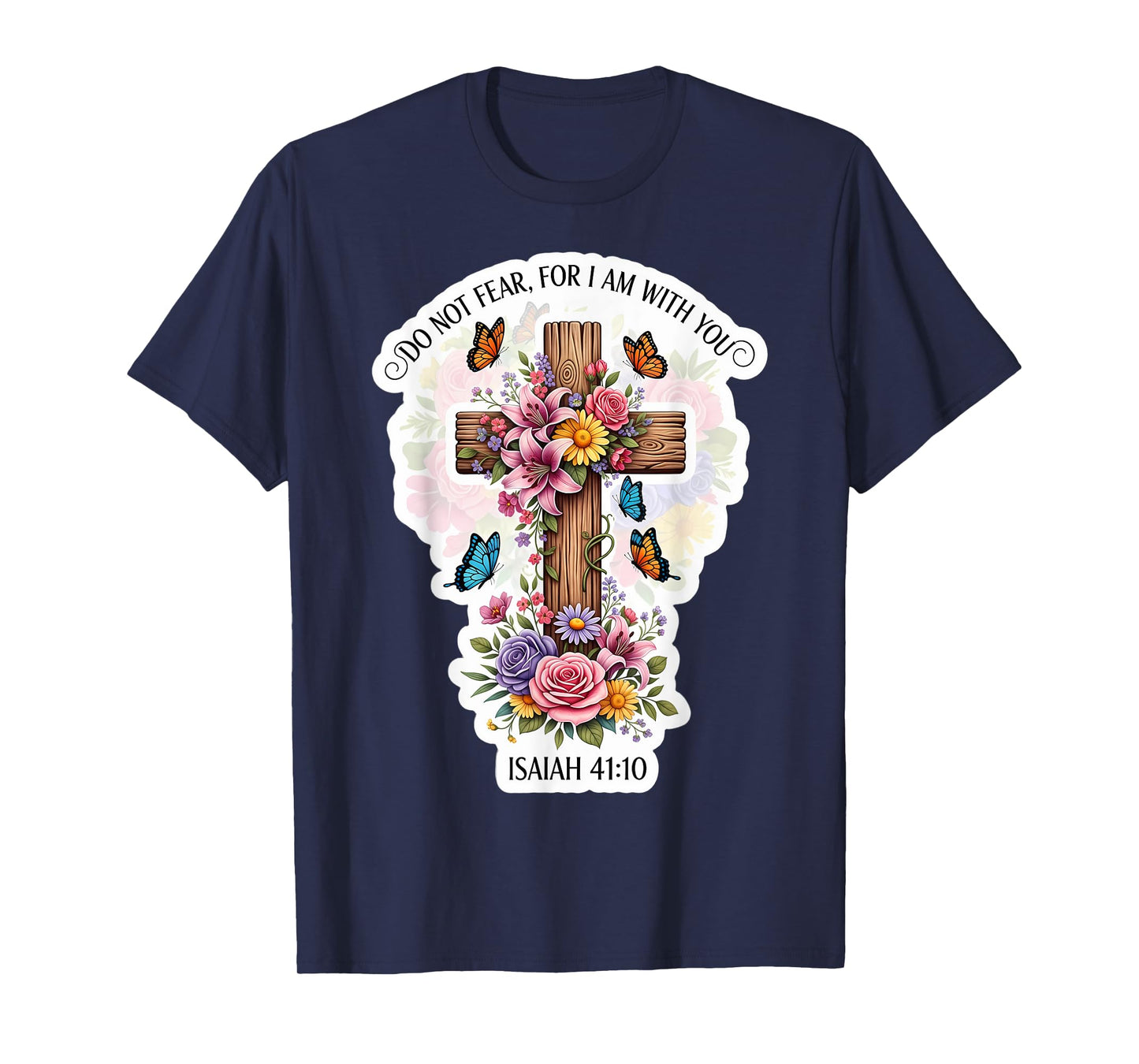 Do Not Fear for I Am with You Isaiah 41:10 Verse Floral T-Shirt