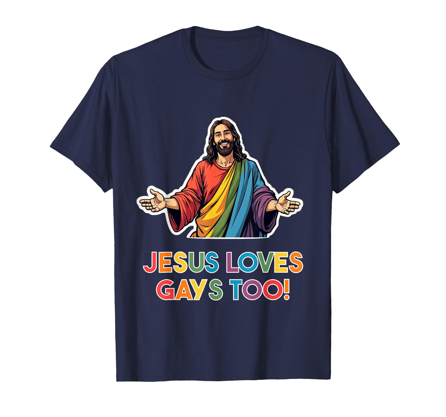 Jesus loves gays too! LGBTQ Christ Gay Pride Jesus T-Shirt