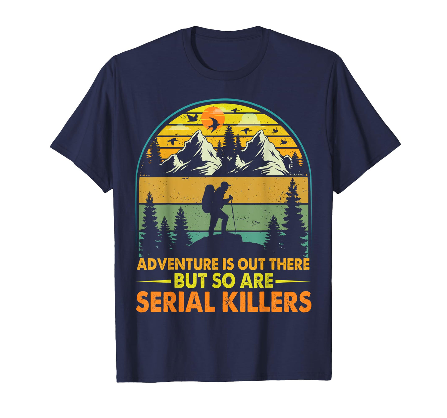 Camping Adventure Is Out There But So Are Serial Killers T-Shirt
