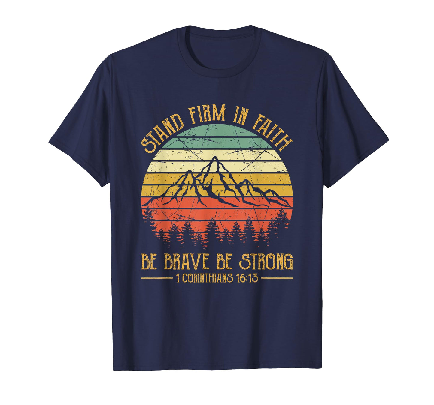 Stand Firm In The Faith Be Brave Be Strong Tshirt Christian T-Shirt