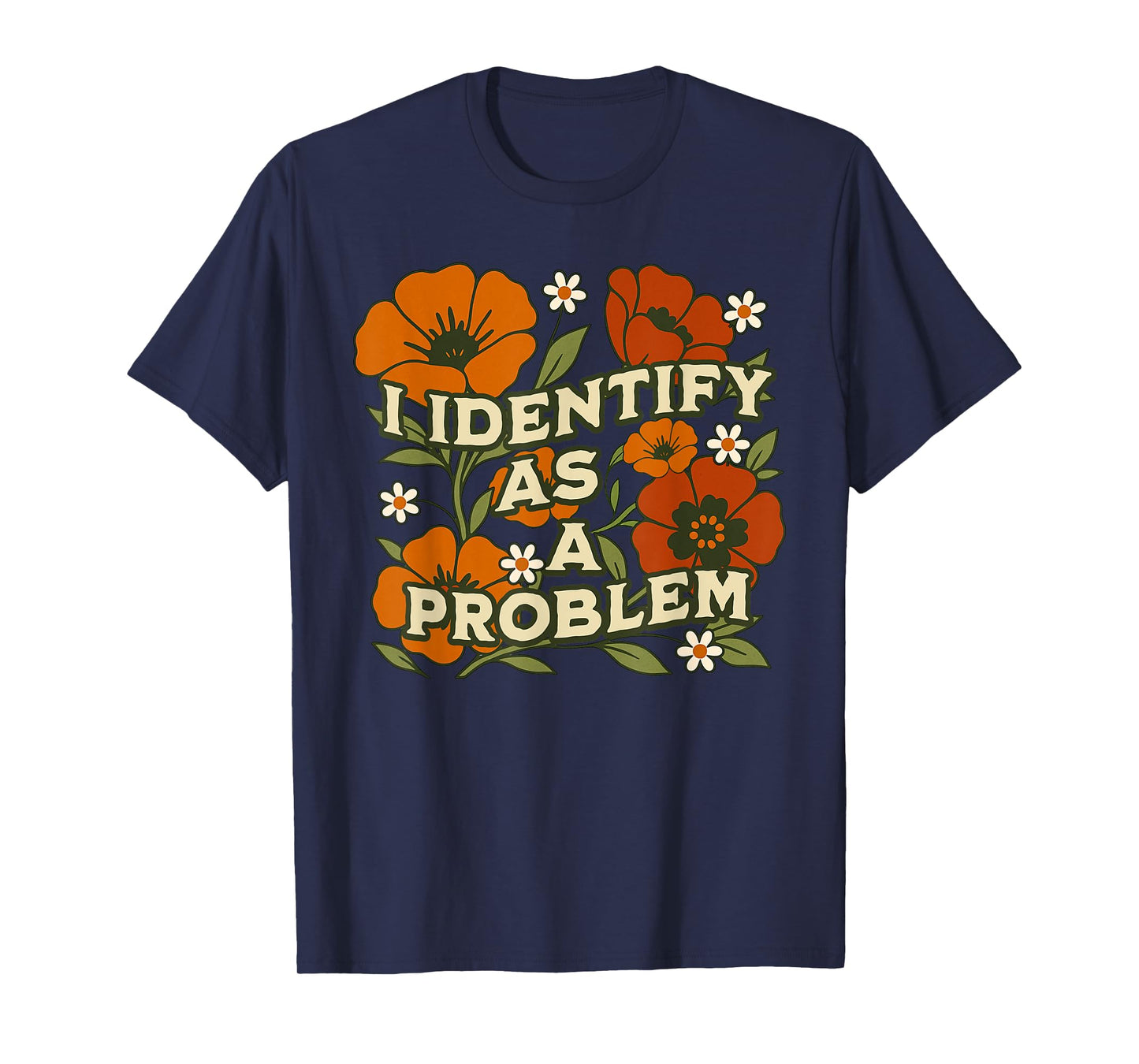 Funny Sarcastic Humor Quote Women I Identify As A Problem T-Shirt