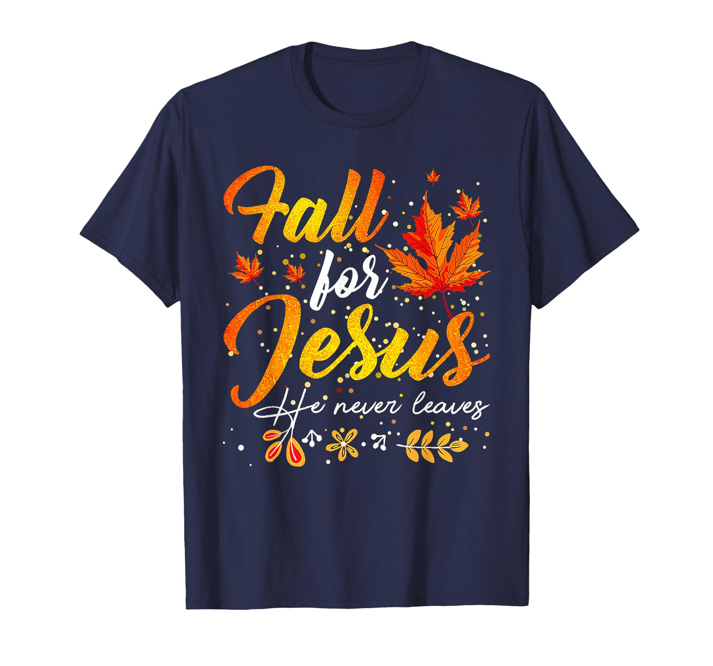Autumn Fall for Jesus He Never Leaves Christian Faith Jesus T-Shirt