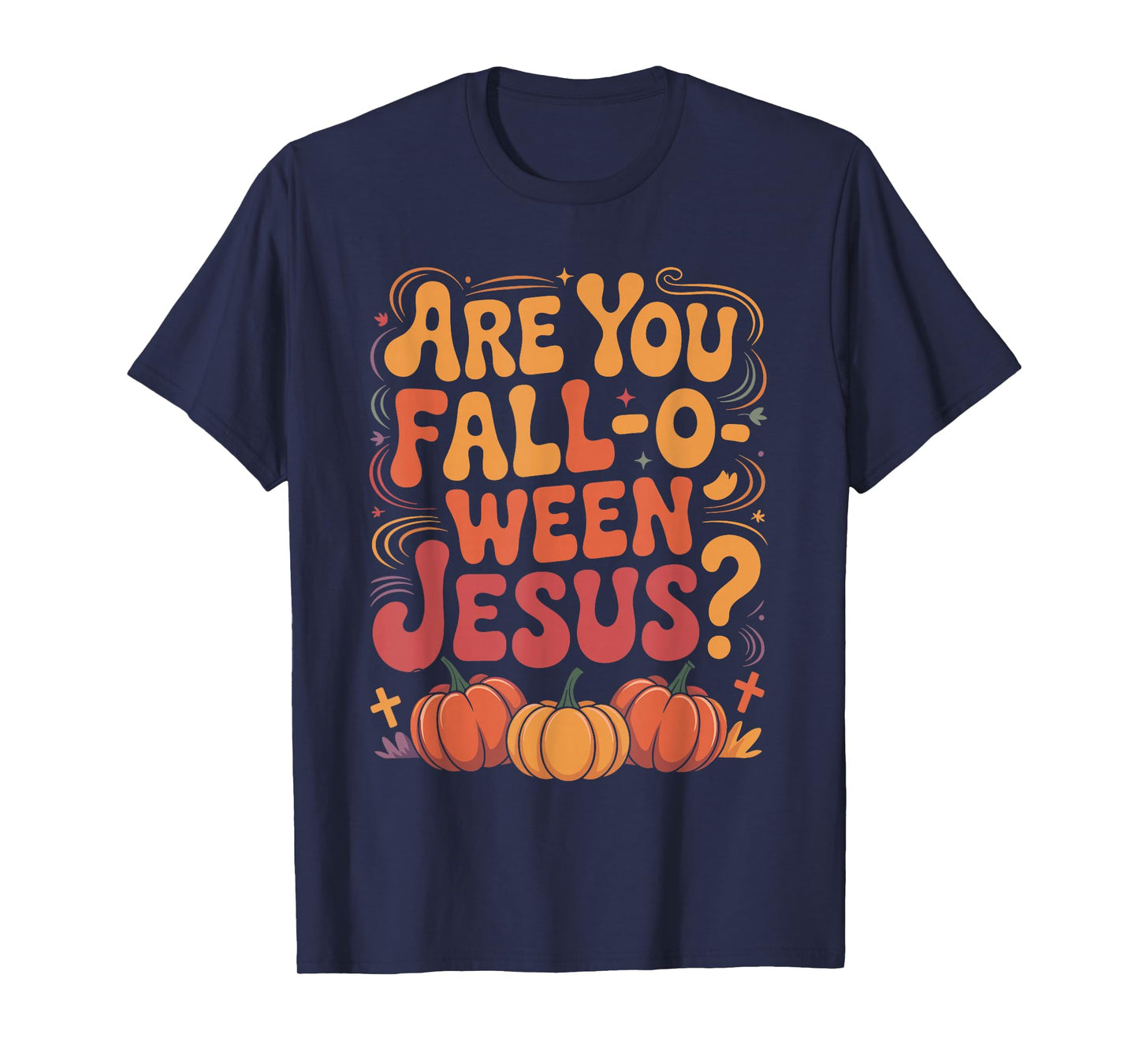 are You Fall O Ween Jesus Funny Christian Halloween Costume T-Shirt