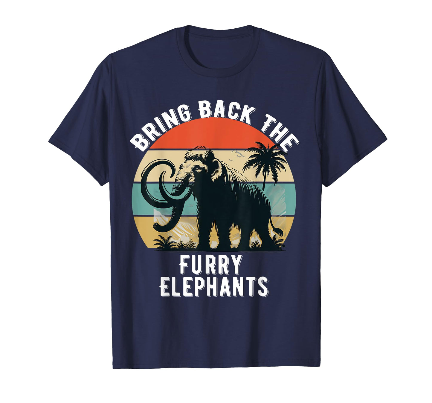 Bring Back the Furry Elephants Funny Woolly Mammoth Quote T-Shirt