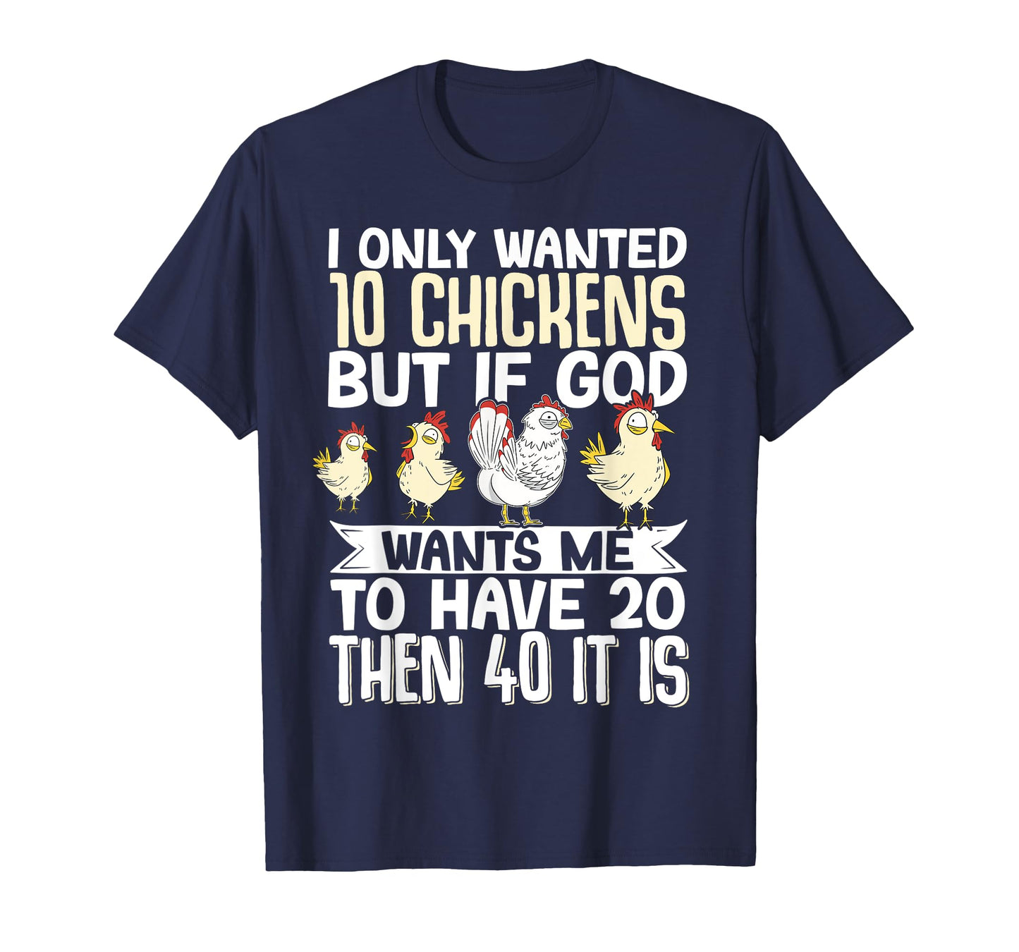 I Only Wanted 10 Chickens But if God Wants Me to Have 20 T-Shirt