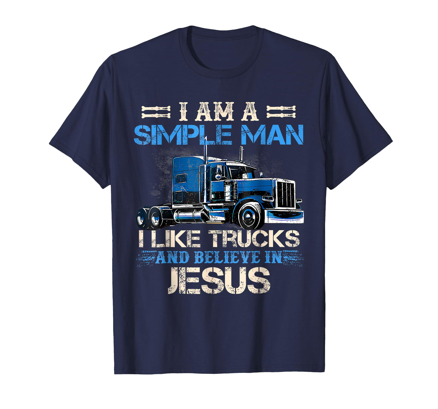 I Am A Simple Man I Like Trucks And Believe In Jesus Trucker T-Shirt
