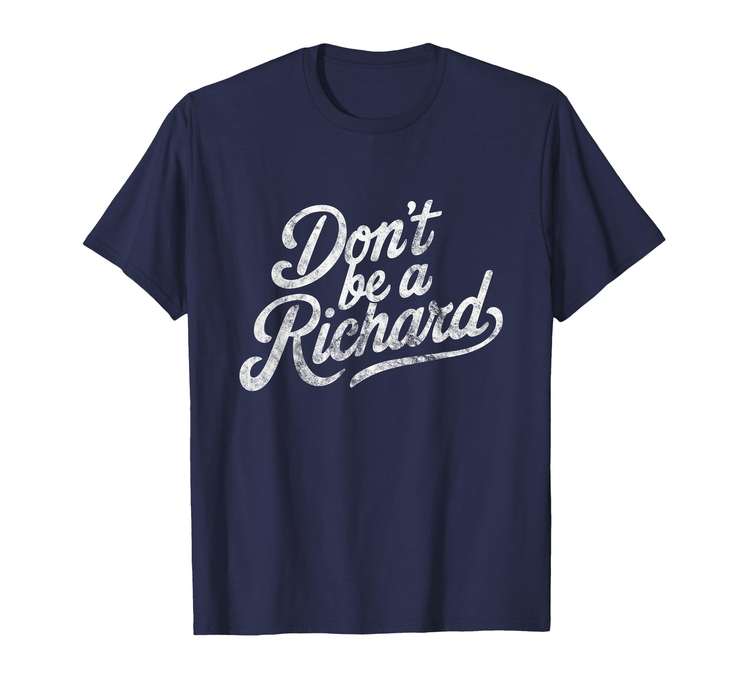Don't Be A Richard Funny Quote T-Shirt