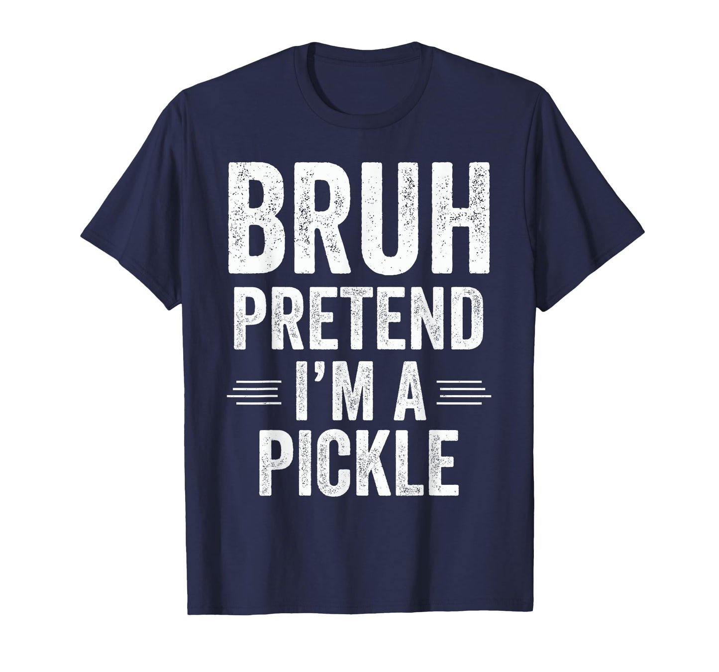 Pickle Costume Halloween Bruh Pretend I'm A Pickle Funny T-Shirt