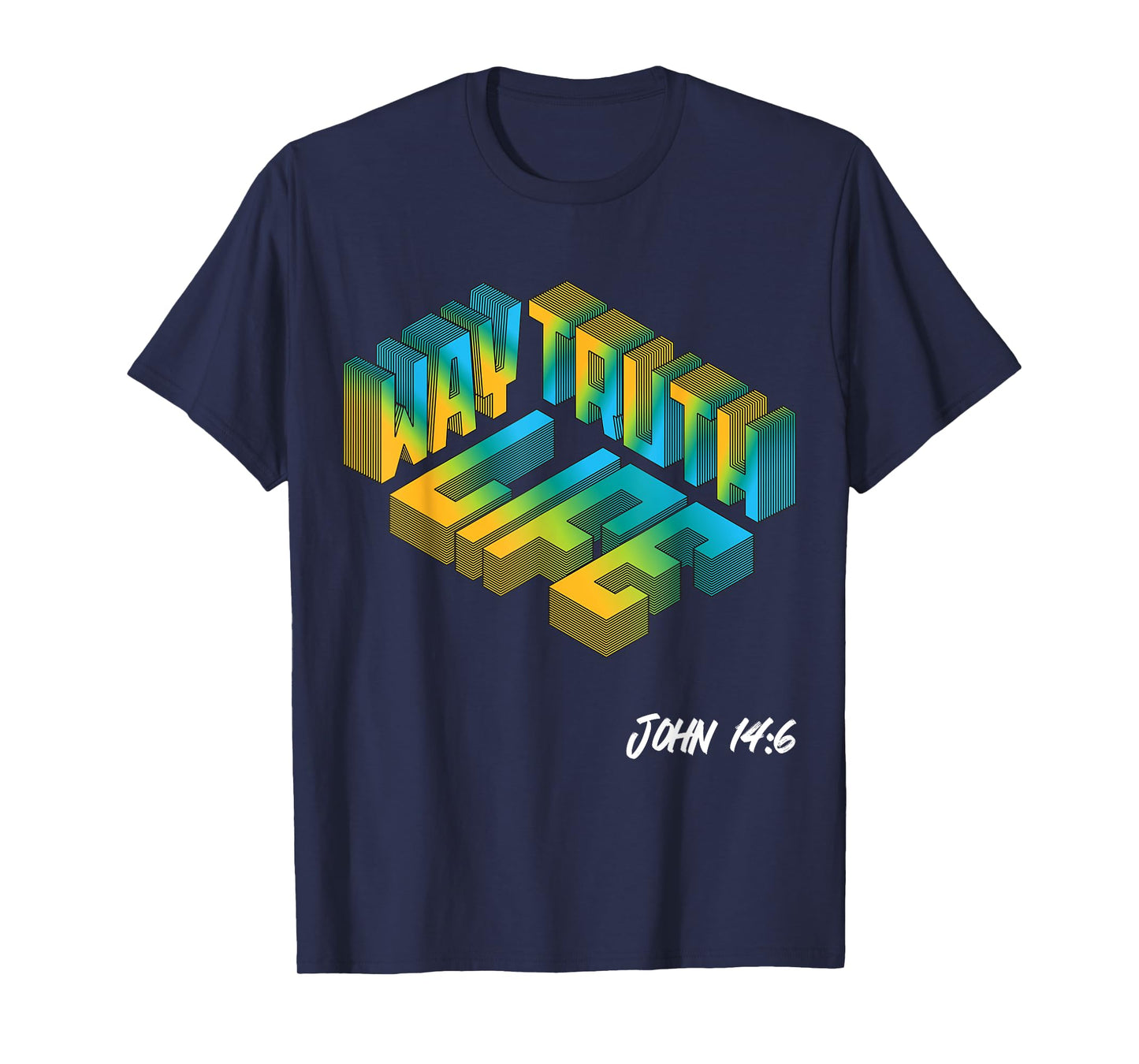 Christian Bible Verse Way Truth Life John 14:6 Jesus God Joy T-Shirt