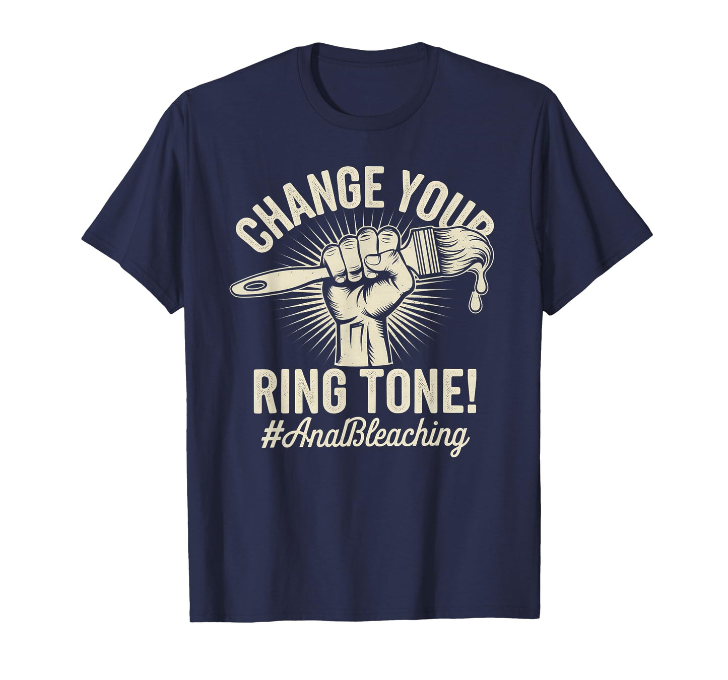 Change Your Ring Tone, Funny Inappropriate Anal Bleaching T-Shirt