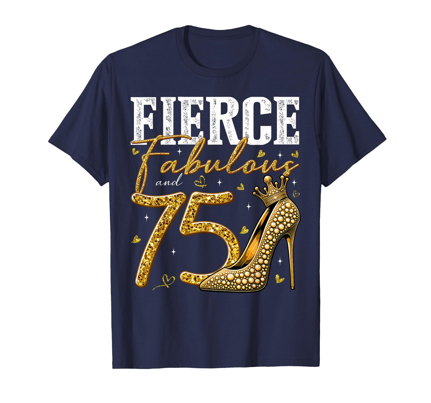 75th Birthday Fierce Fabulous and 75 Year Old Gifts Heels T-Shirt