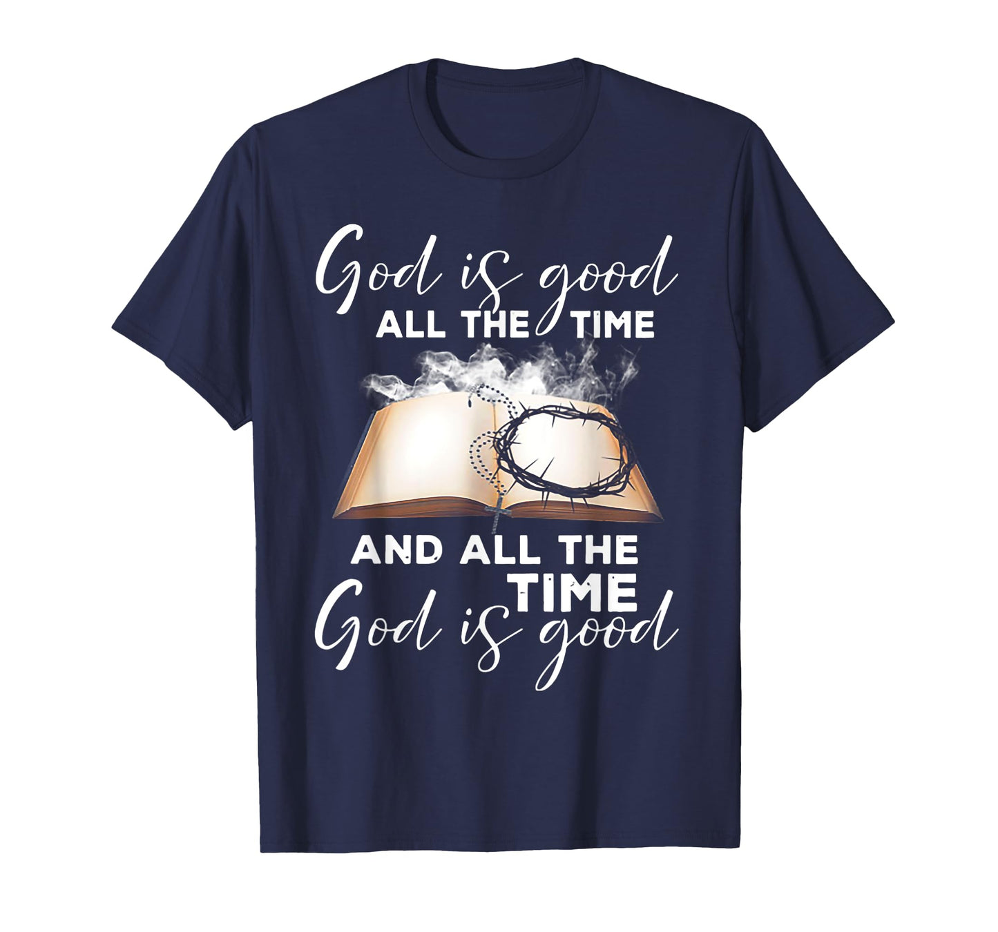 God Is Good All The Time And All The Time God is Good T-Shirt