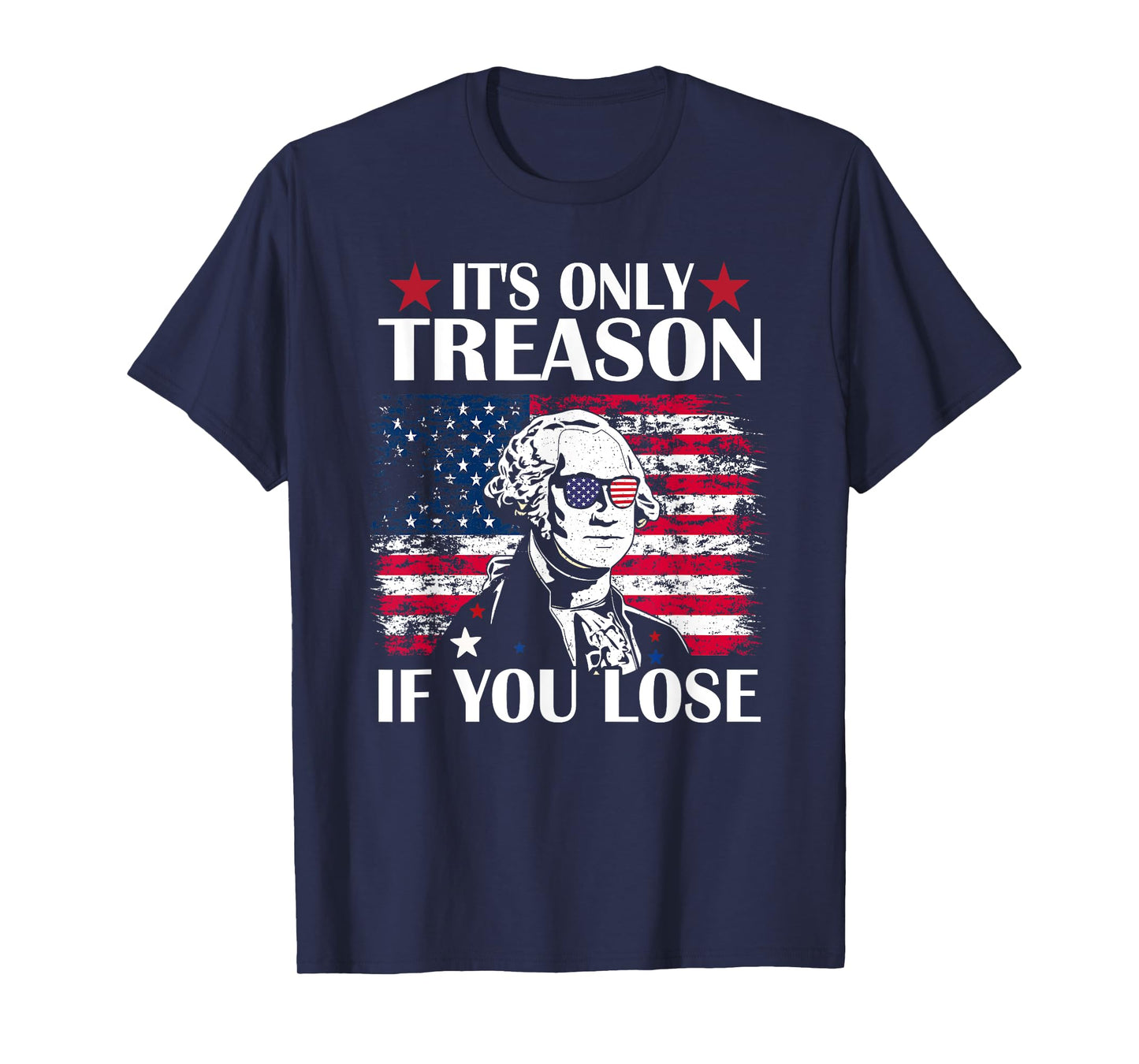 George Washington It's Only Treason If You Lose 4th Of July T-Shirt for Women Kids Men