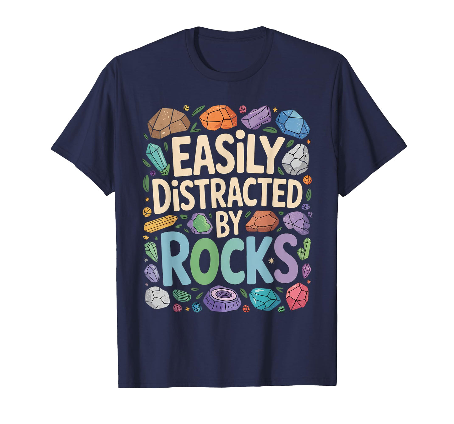Easily distracted by rocks Geology Paleontologist Geologist T-Shirt