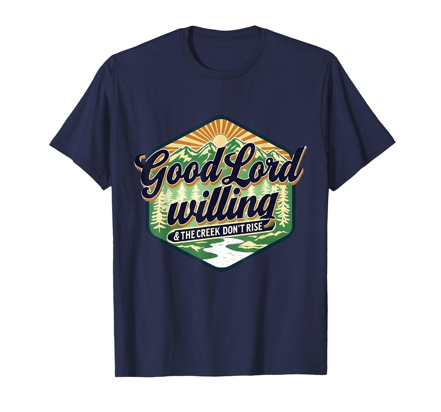 Good Lord Willing The Creek Don't Rise Retro Vintage Funny T-Shirt