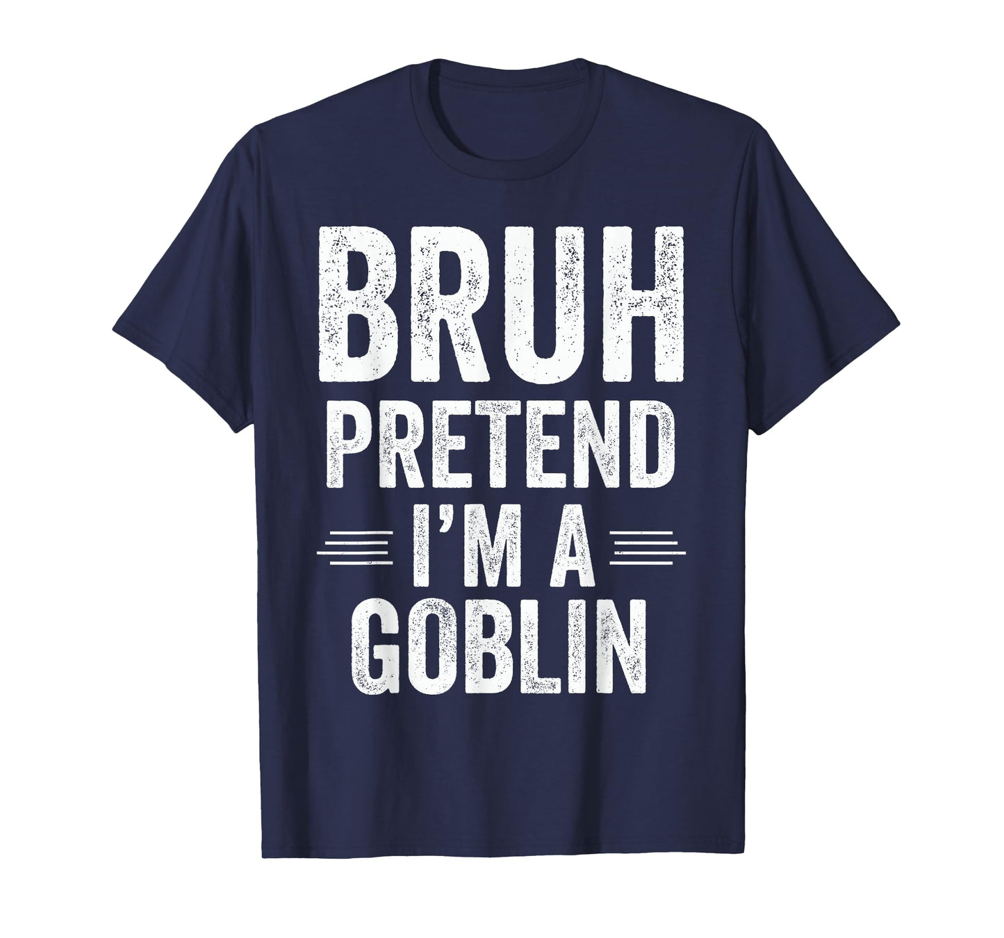 Goblin Costume Halloween Bruh Pretend I'm A Goblin Funny T-Shirt