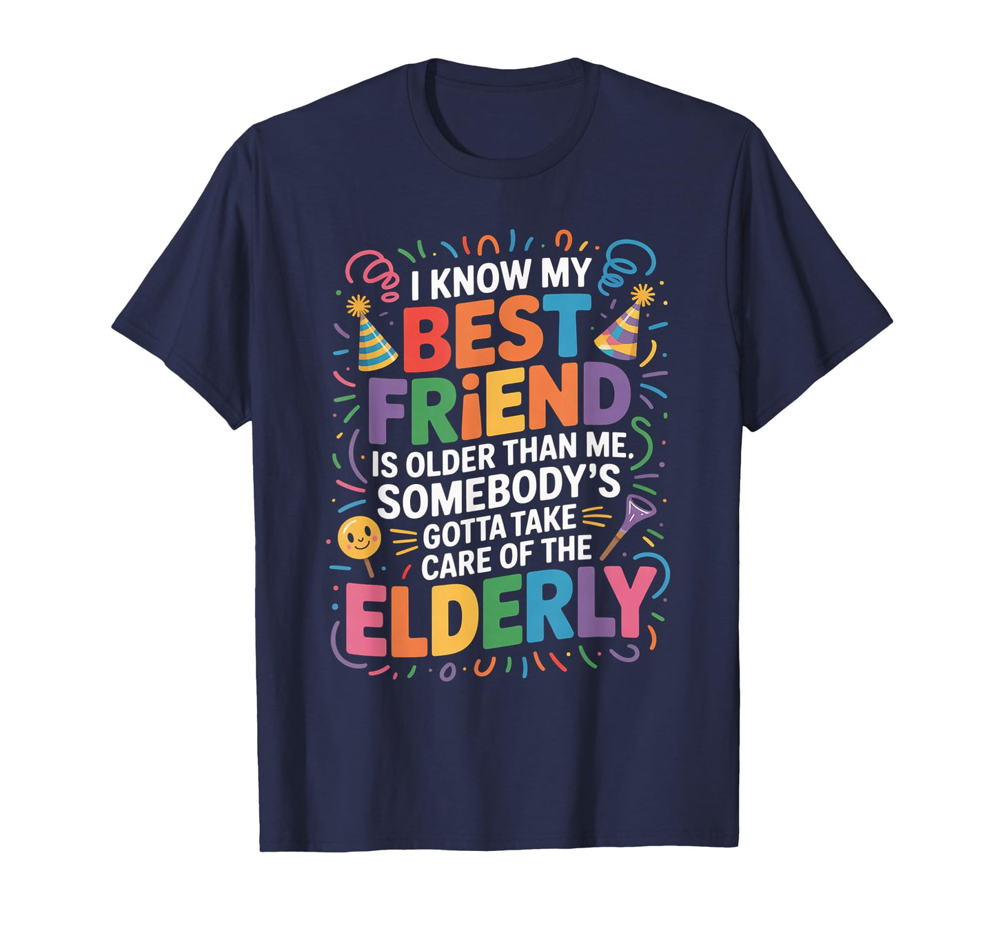 I Know My Best Friend Is Older Than Me Somebody Gotta Funny T-Shirt