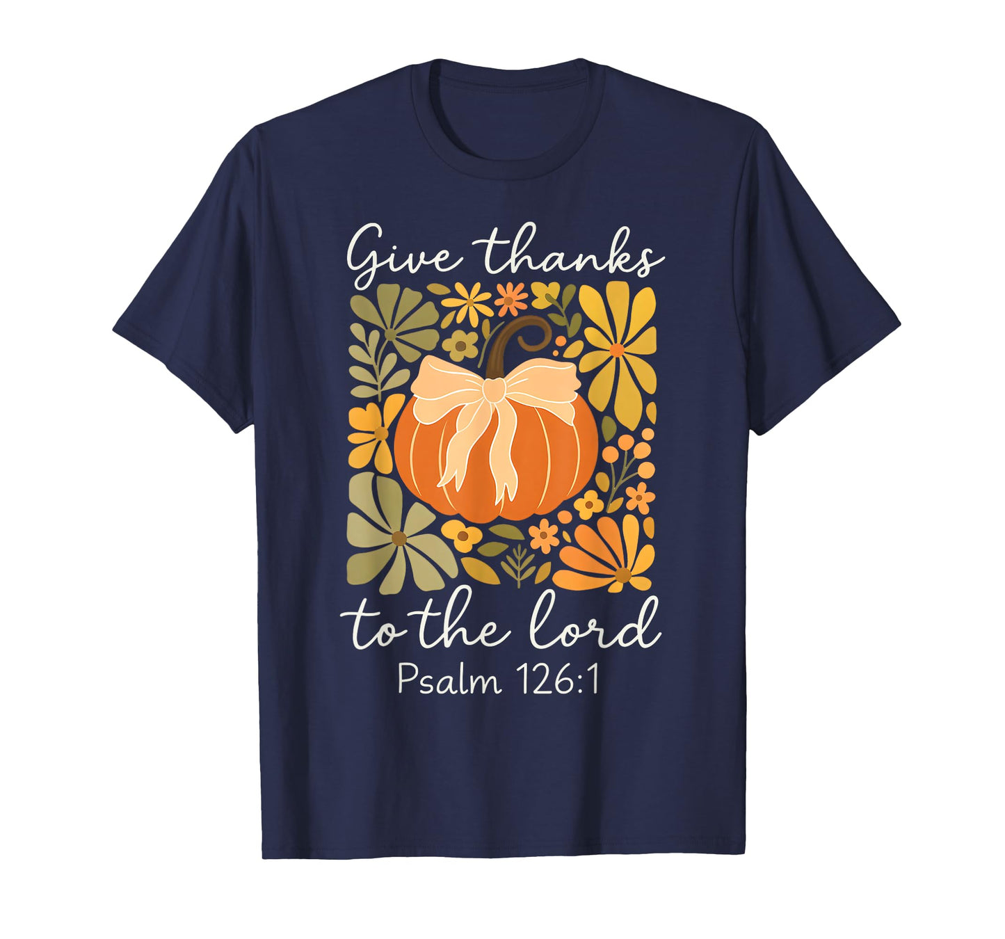 Give Thanks to The Lord Fall Christian Pumpkin Psalm 126:1 T-Shirt