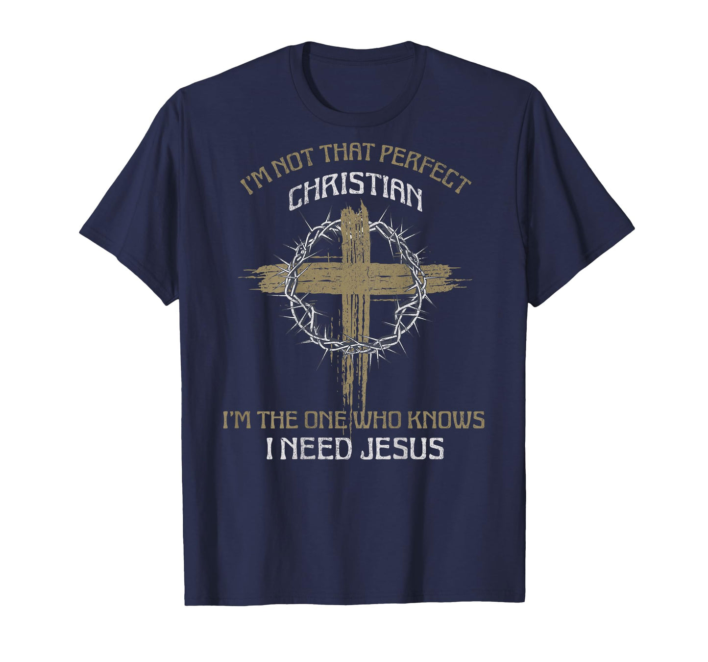 I'm Not That Perfect Christian I Need Jesus (on back) T-Shirt