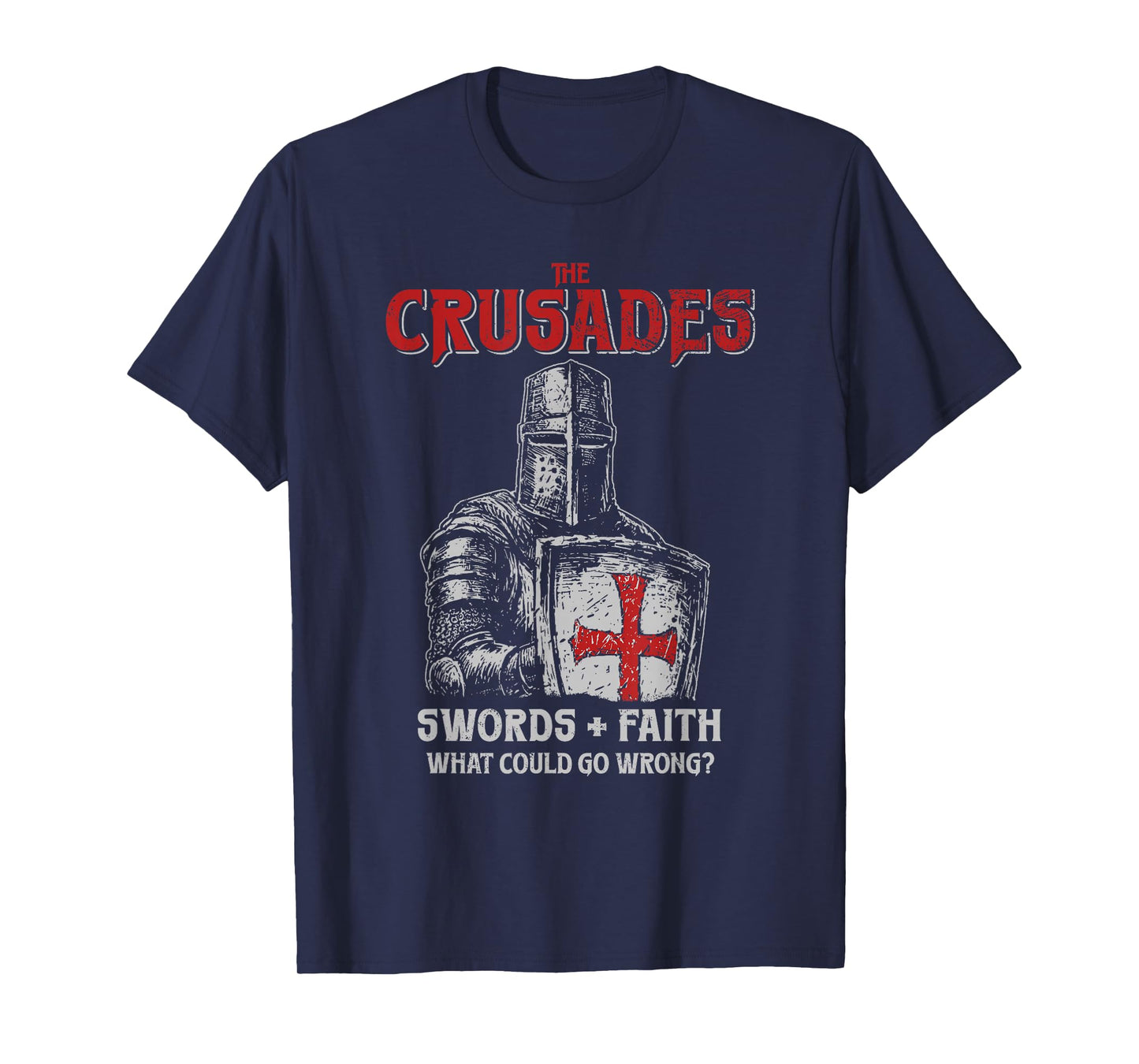 Crusades Knight Swords Faith What Could Go Wrong History T-Shirt