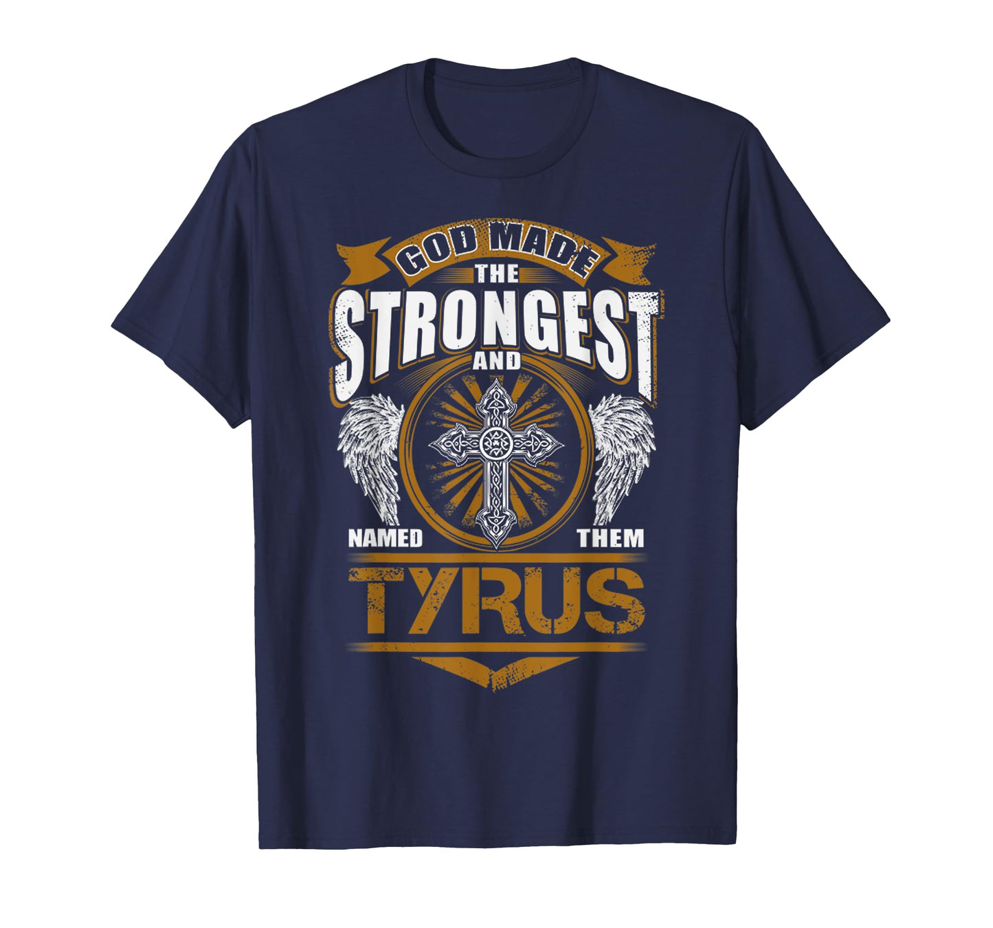 God Found Strongest And Named Them Tyrus Gift Tyrus Name T-Shirt