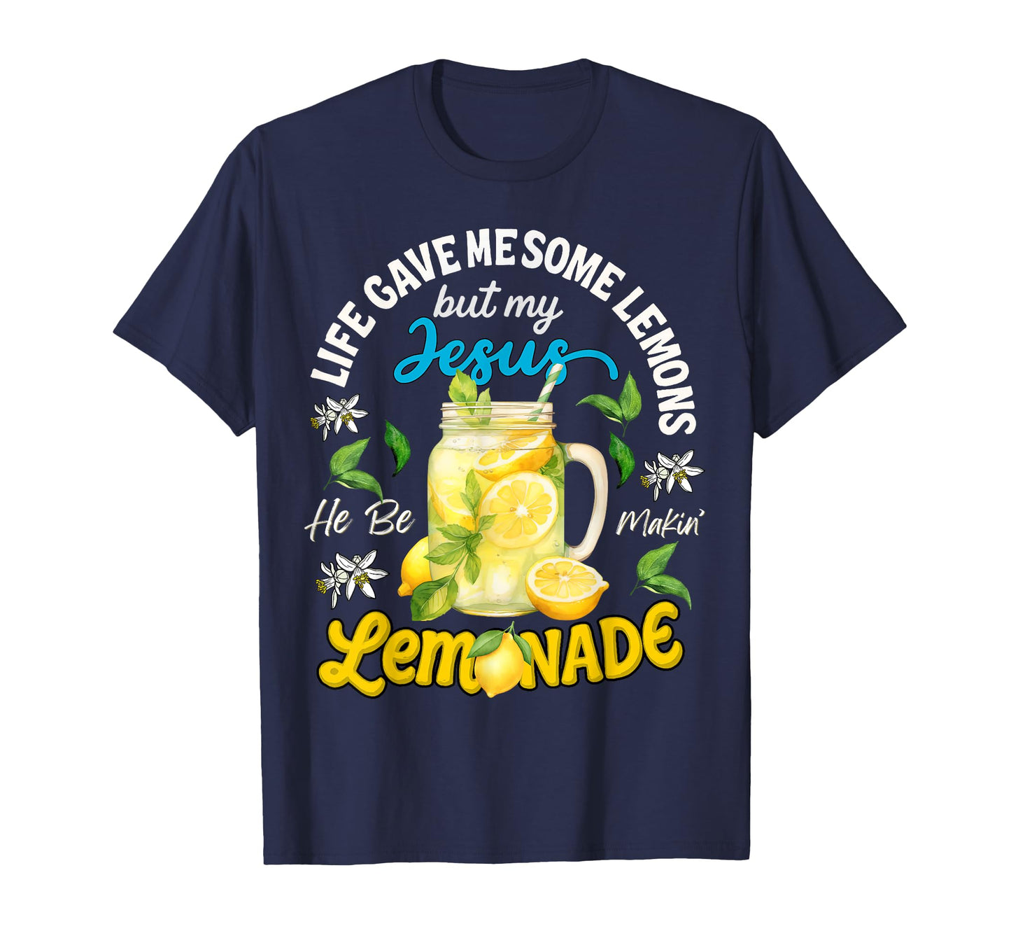 Life Gave Me Some Lemons My Jesus He Be Makin' Lemonade T-Shirt