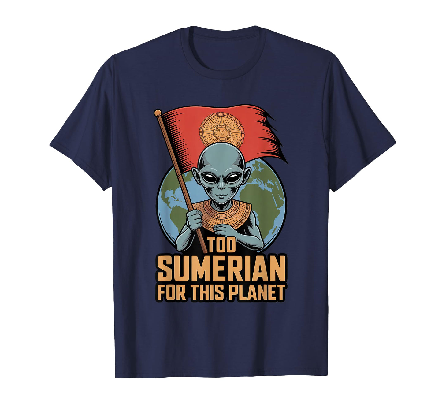 Too Sumerian for Earth Enki Anunnaki Starseed Explorer T-Shirt