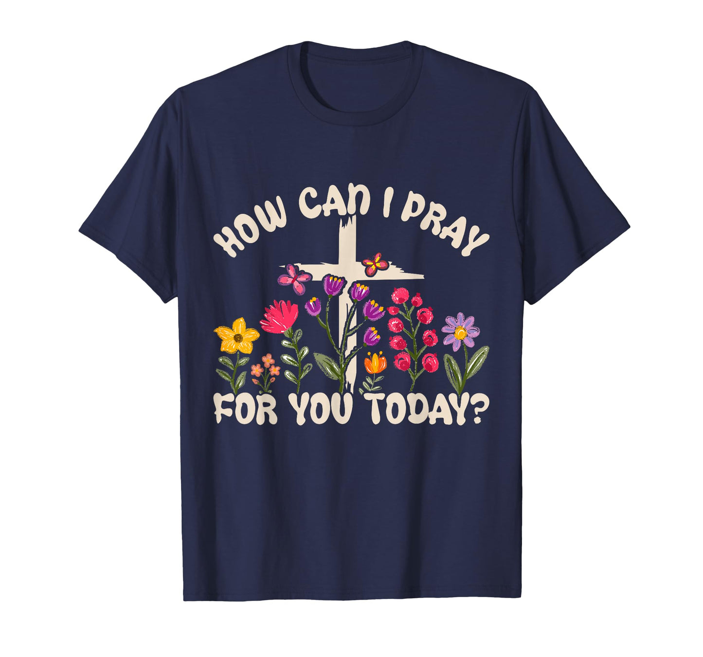 How Can I Pray for You Today Christian Prayer Faith Jesus T-Shirt