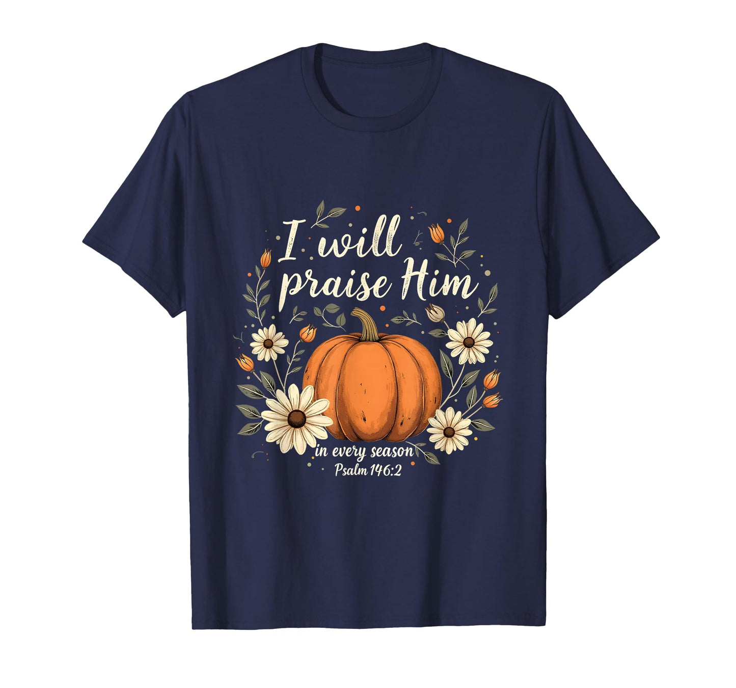 I Will Praise Him Pumpkin Floral Christian Fall Verse T-Shirt