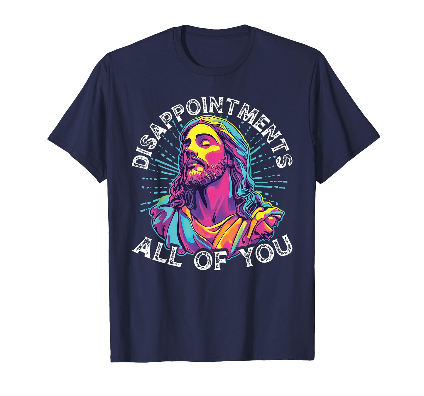 Disappointments All Of You Humorous Jesus Christ Joke Meme T-Shirt