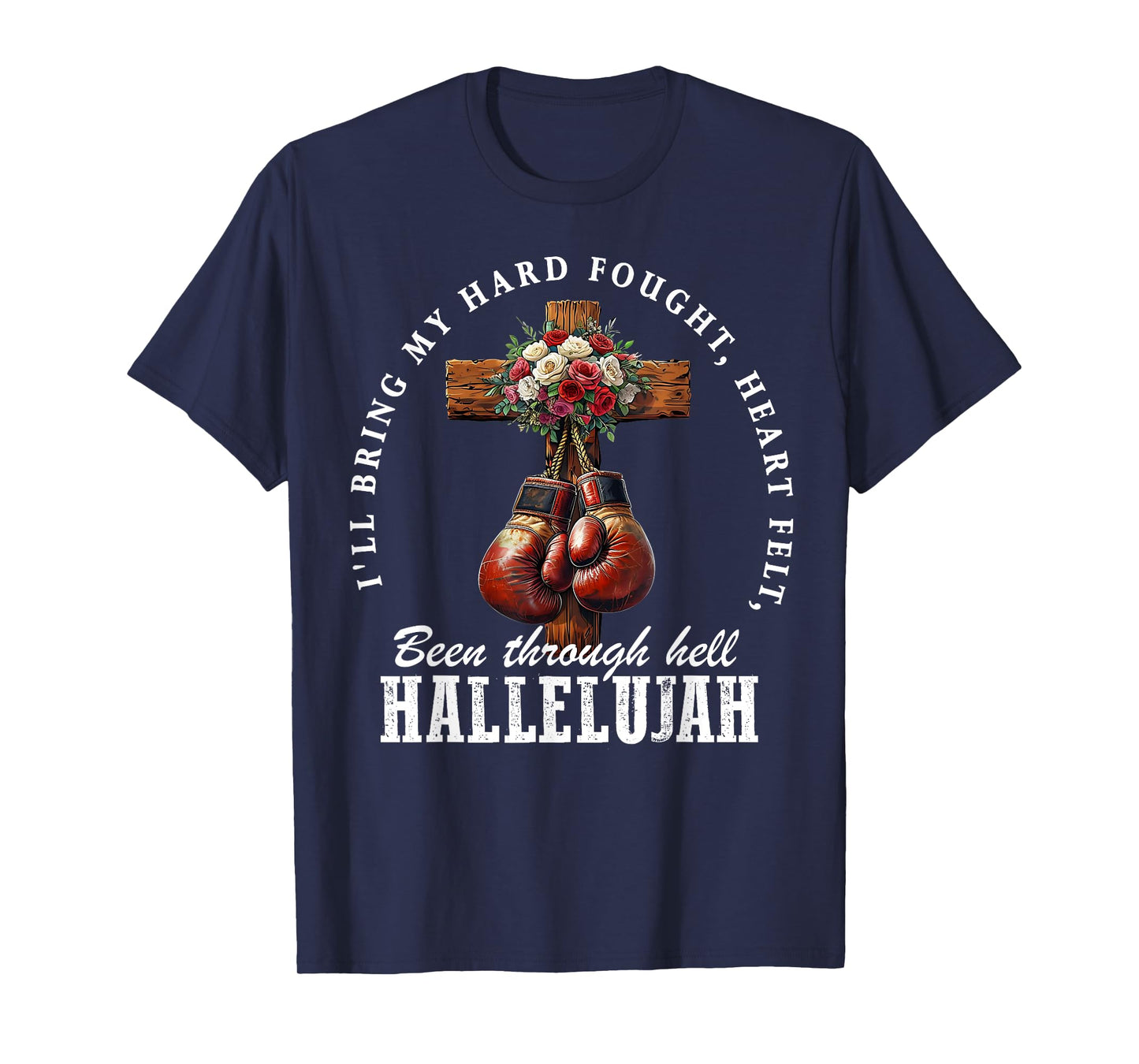 I'll Bring My Hard Fought Heartfelt Hallelujah Boxing Gloves T-Shirt