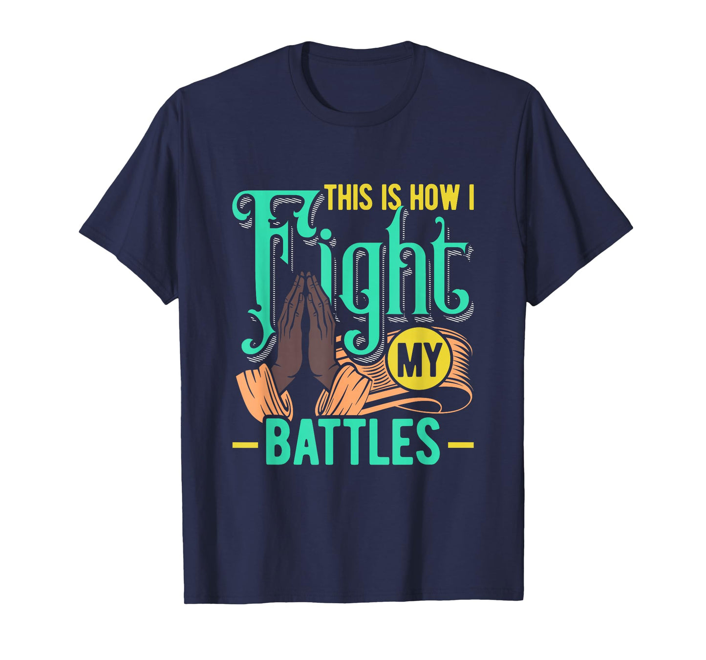 This is How I Fight My Battles Christian Worship T-Shirt