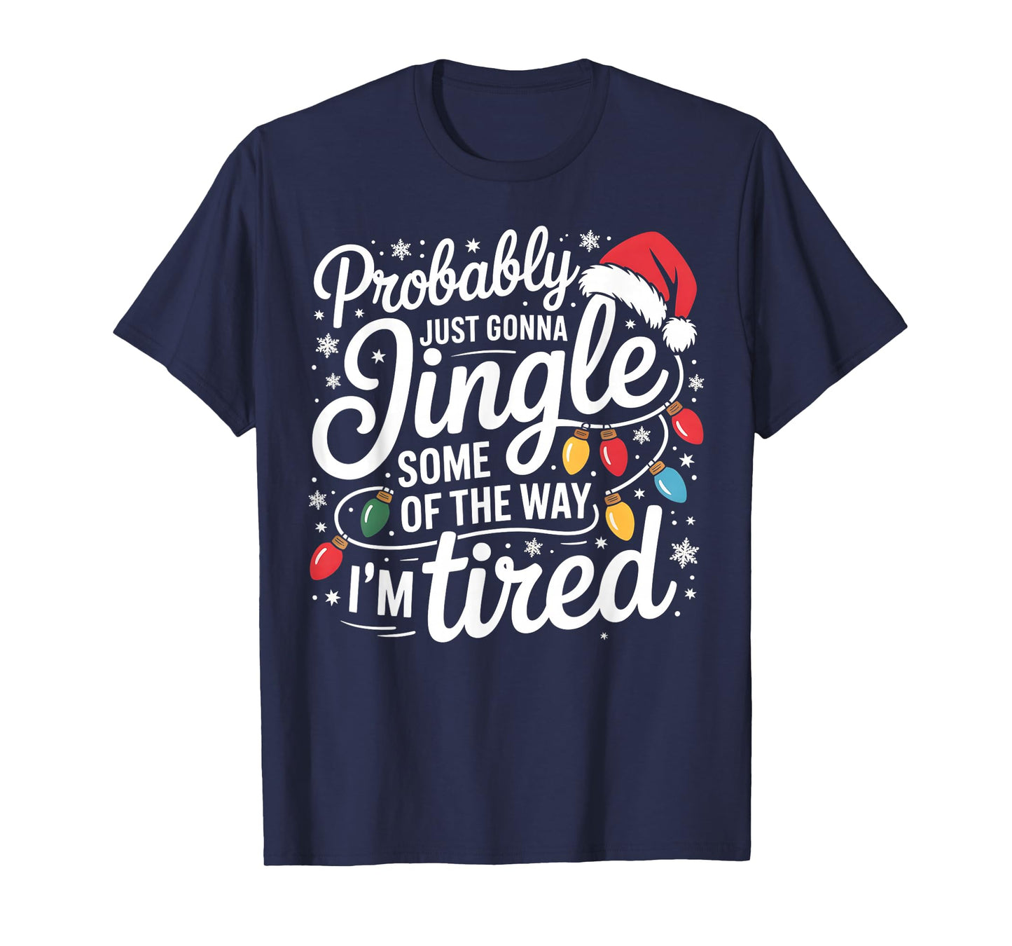 Probably Just Gonna Jingle Some of The Way I'm Tired Xmas T-Shirt