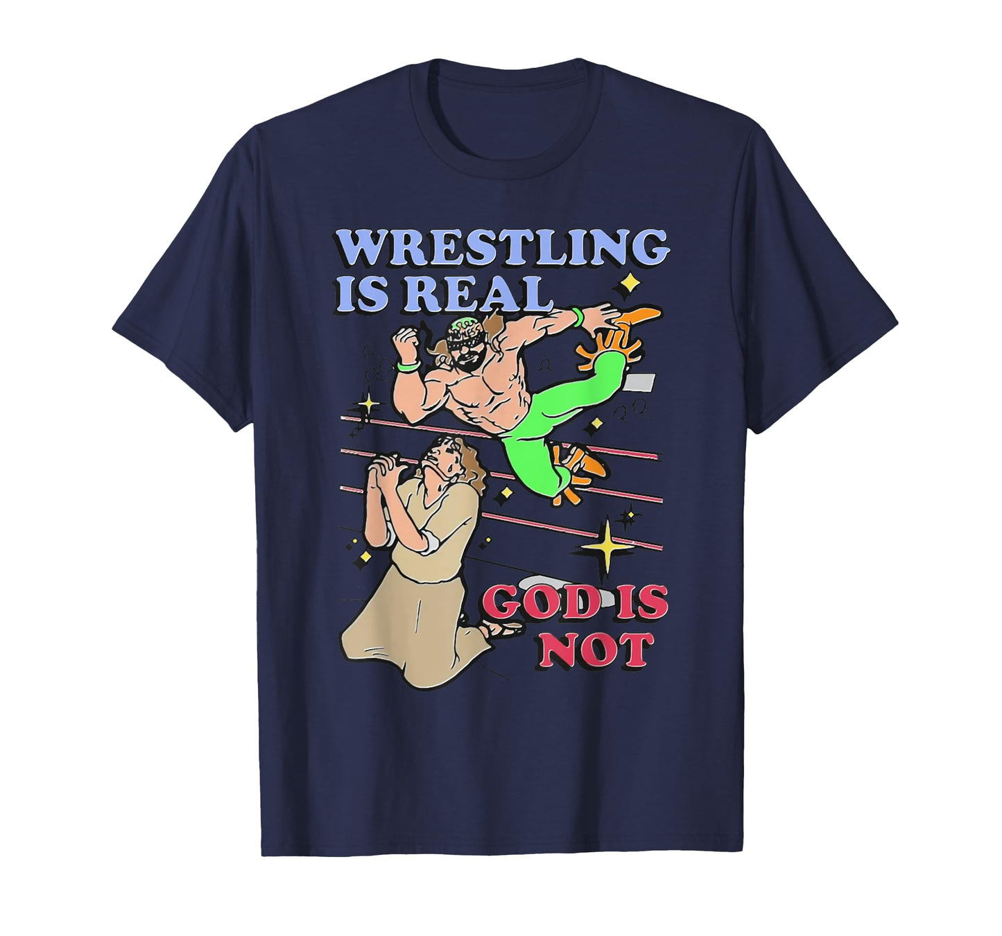 Havent Sent Wrestling Is Real God Is Not. T-Shirt - Unisex-Adults, Black, Small, Short Sleeve, T-Shirt