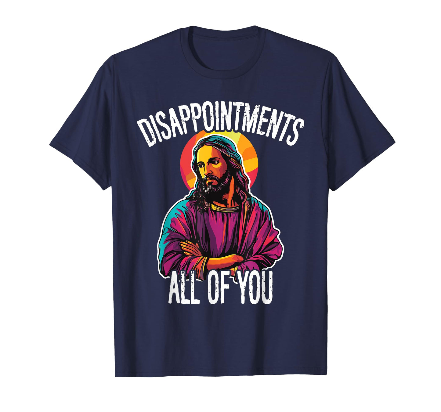 Disappointments All Of You Humorous Jesus Christ Joke Meme T-Shirt