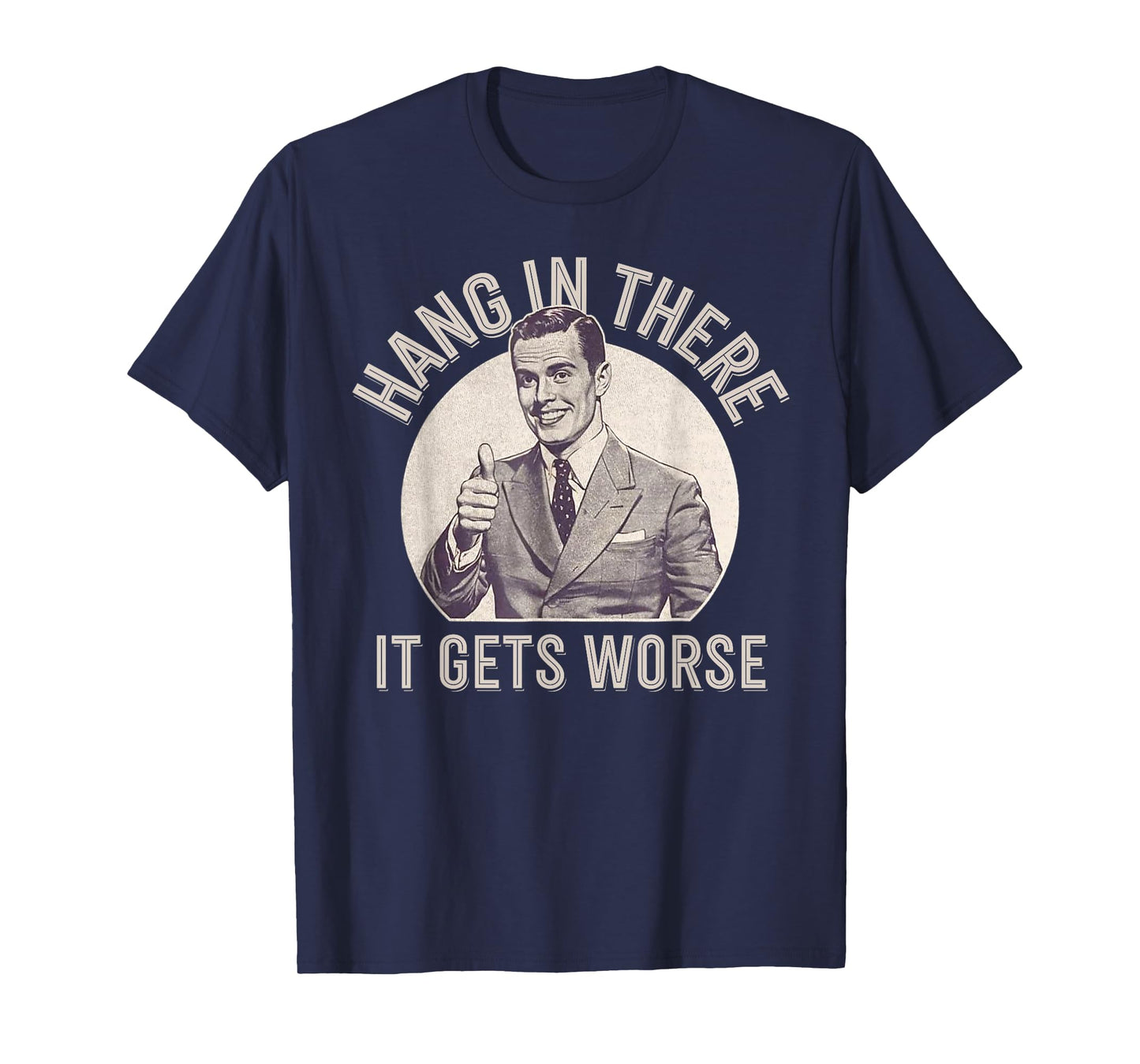 Funny Vintage Hang In There It Gets Worse Sarcastic Humor T-Shirt