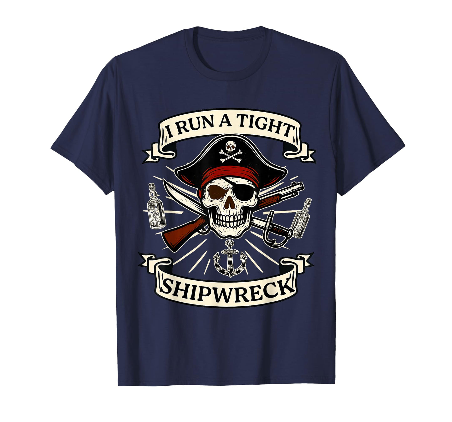 I Run A Tight Shipwreck Pirate Quote for Women Men T-Shirt