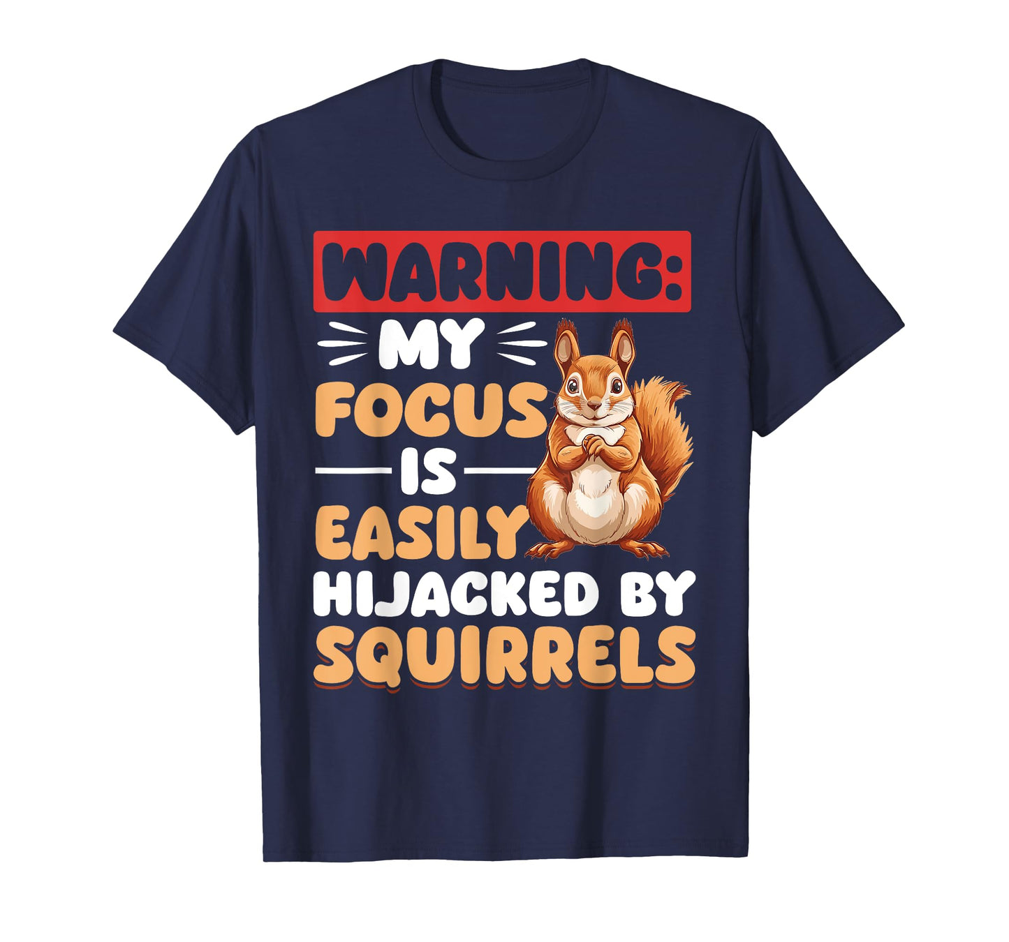 Funny Squirrel Animal Warning: My Focus is Easily Hijacked T-Shirt