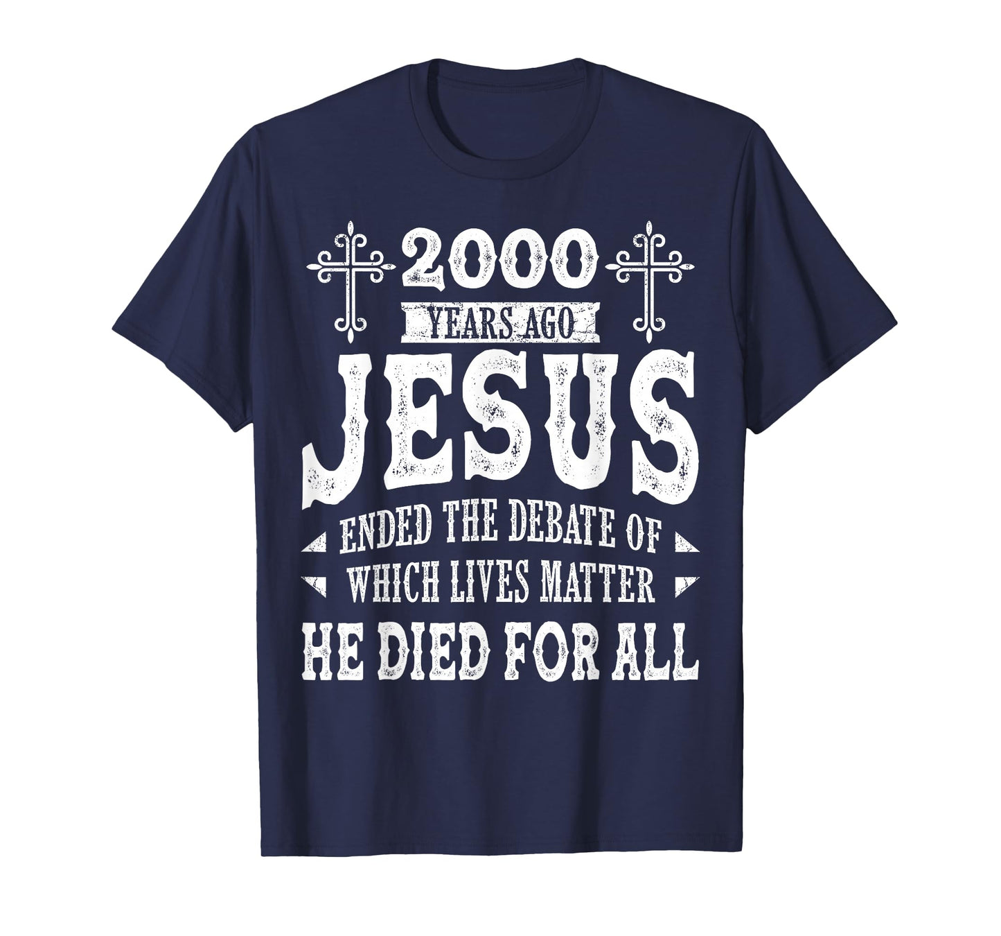 2000 Yrs Ago Jesus Ended The Debate of Which Lives Matter T-Shirt
