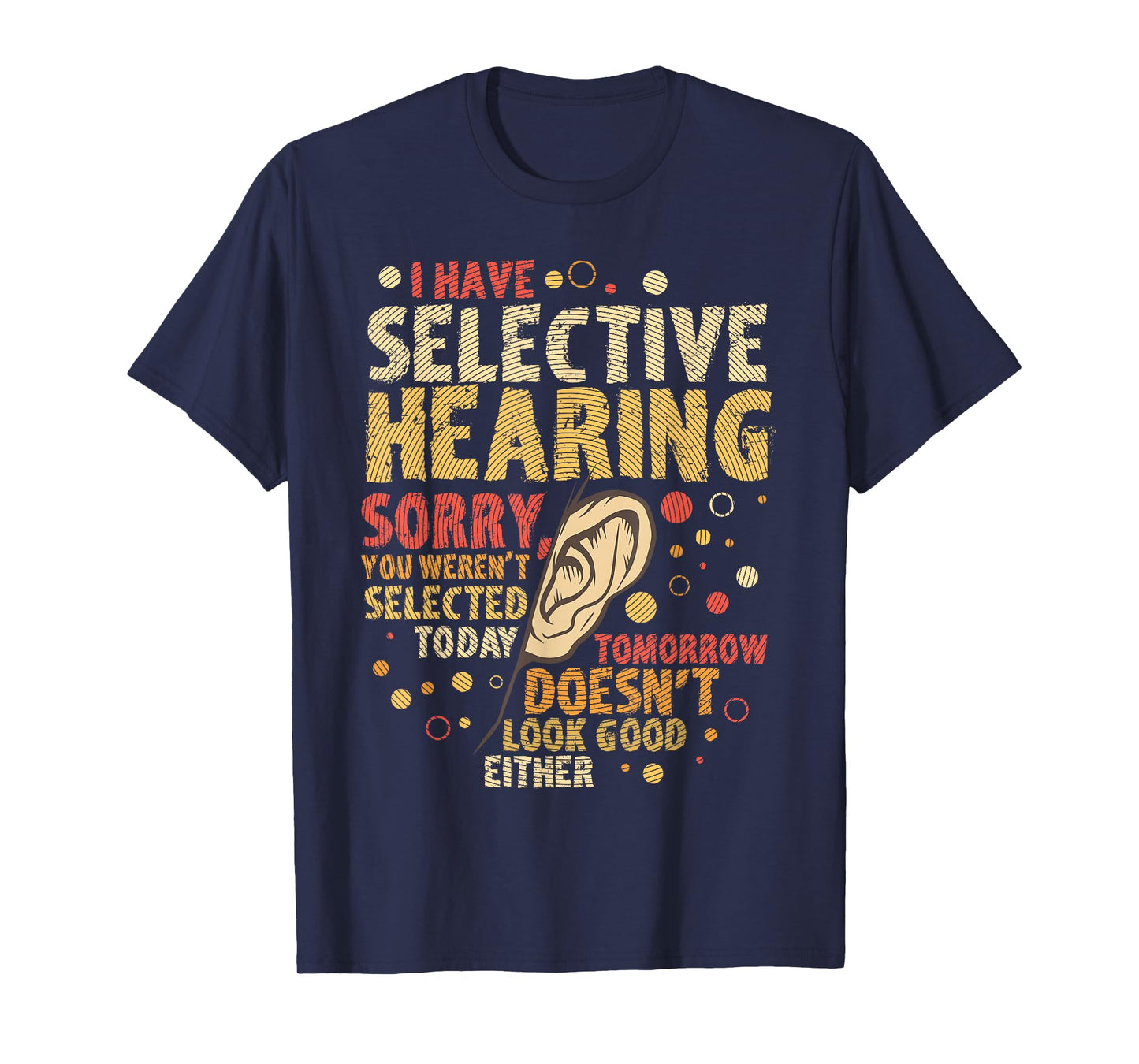 Funny sarcastic humor with saying "I have selective hearing" T-Shirt