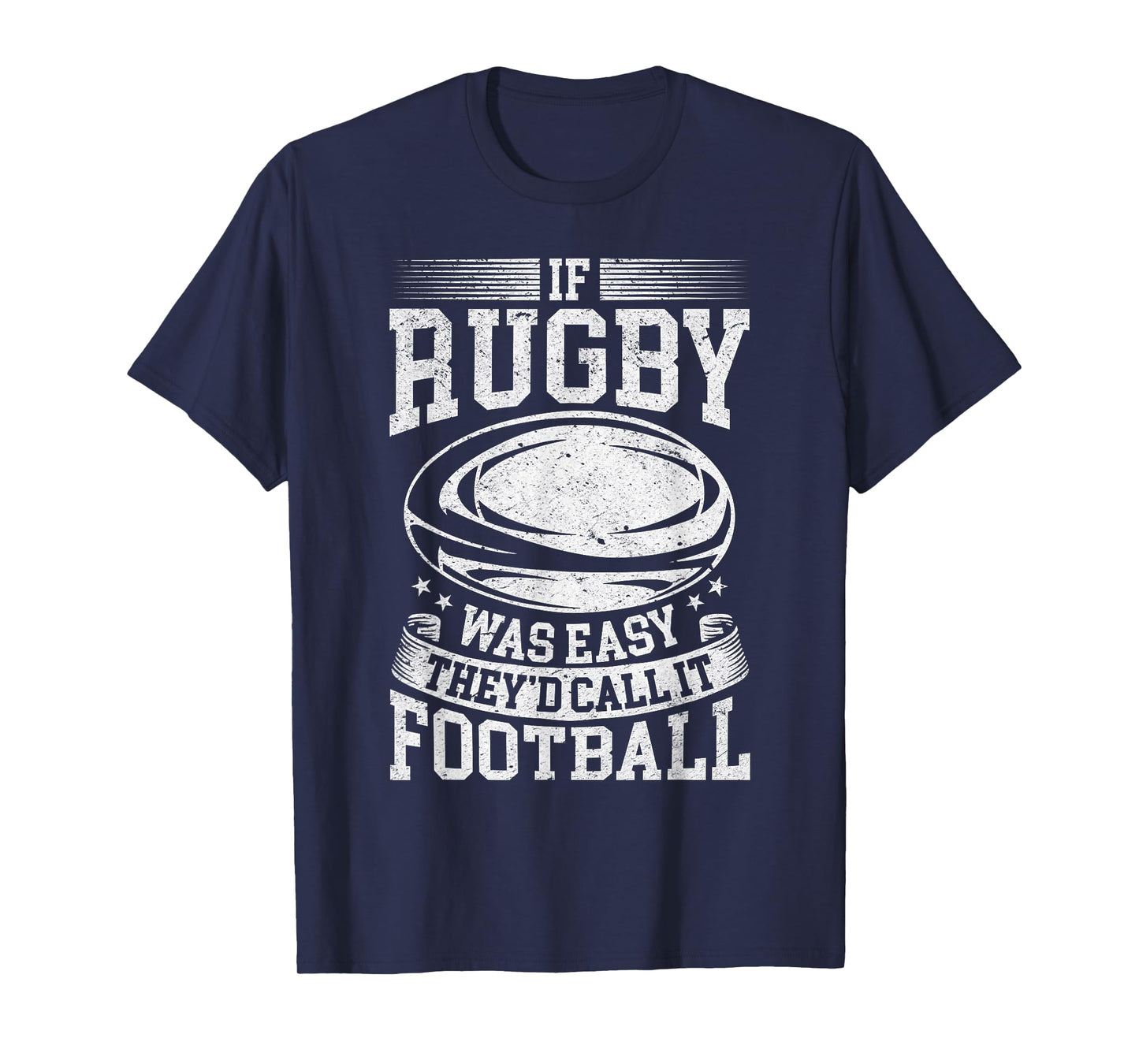 If rugby was easy they'd call it football - Funny Rugby Game T-Shirt