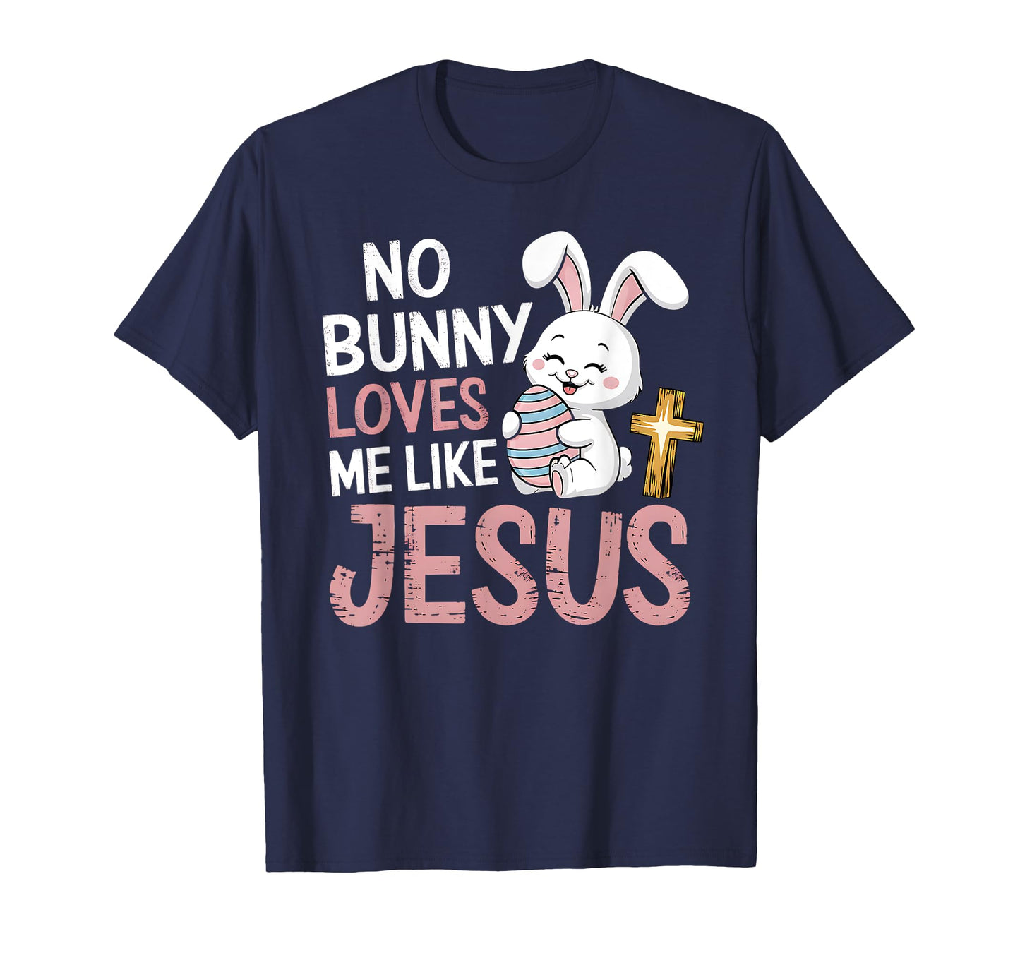Easter Christian Religious No Bunny Loves Me Like Jesus T-Shirt