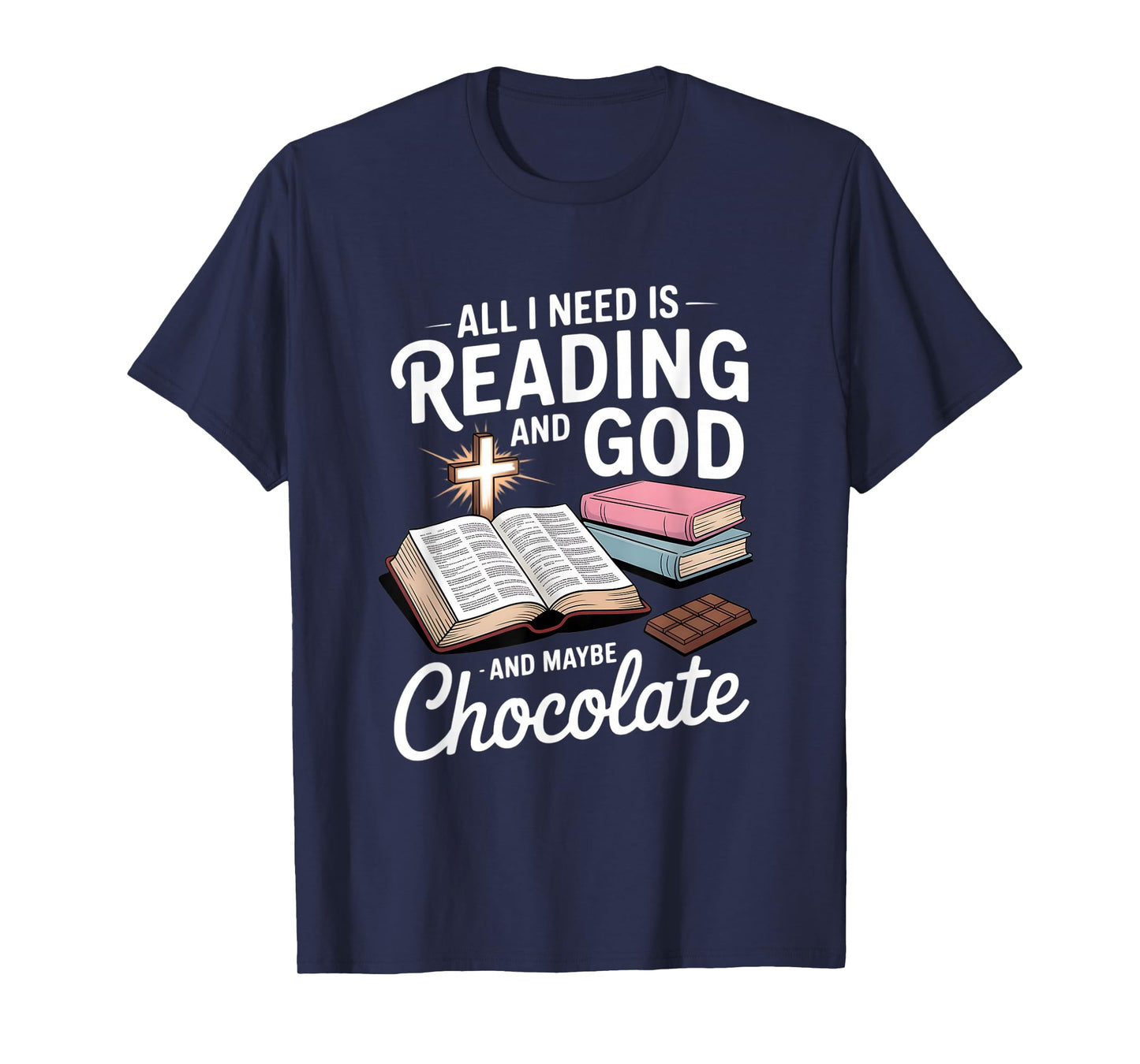 All I Need is Reading and God and Maybe Chocolate T-Shirt