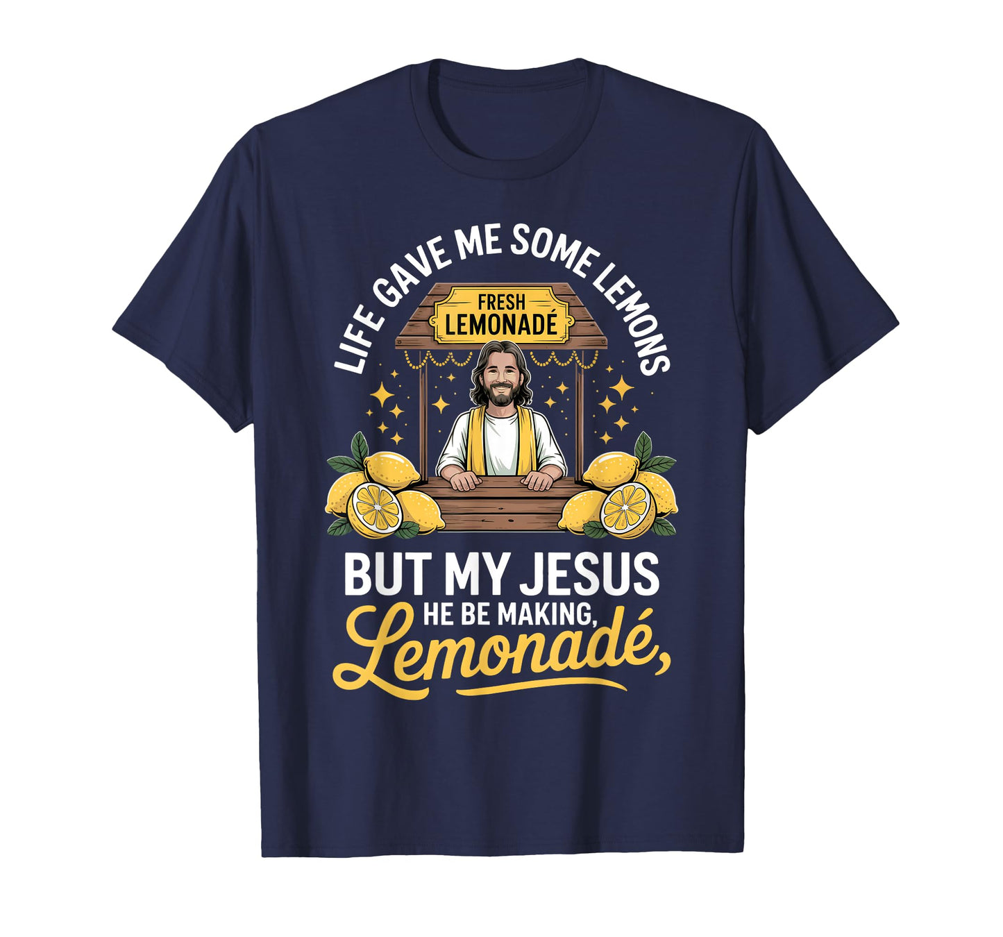 Life Gave Me Some Lemons But My Jesus He Be Making Lemonade T-Shirt