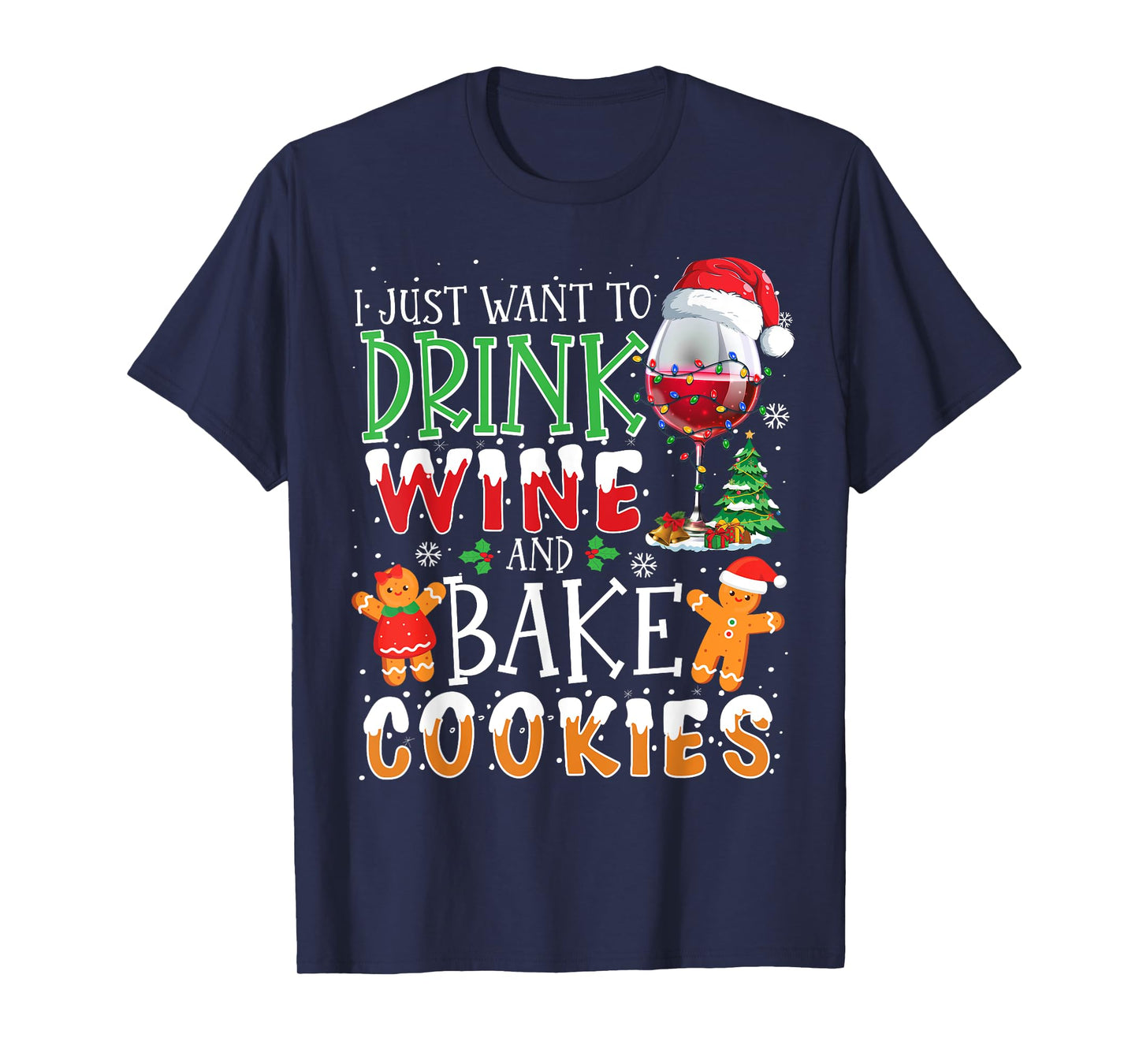 I Just Want To Drink Wine And Bake Christmas Cookies T-Shirt