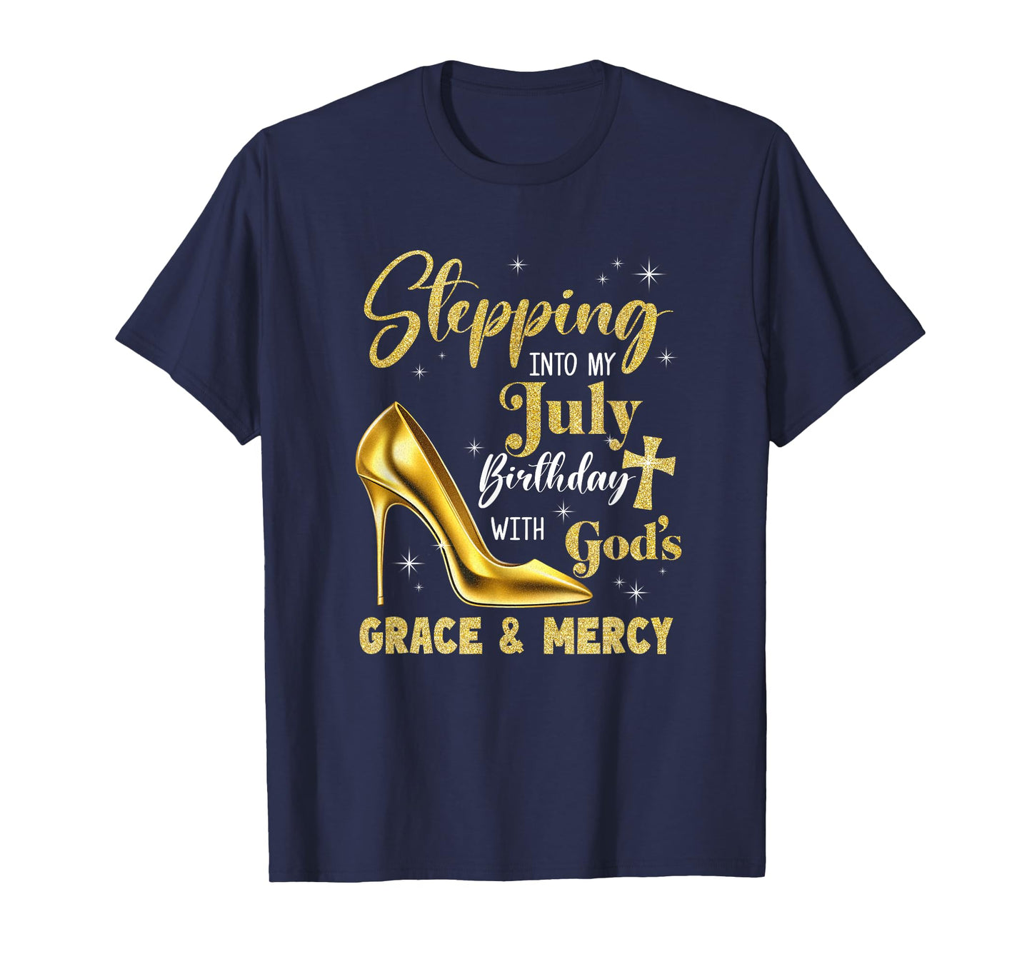 Stepping Into My July Birthday With Gods Grace Mercy Grandma T-Shirt