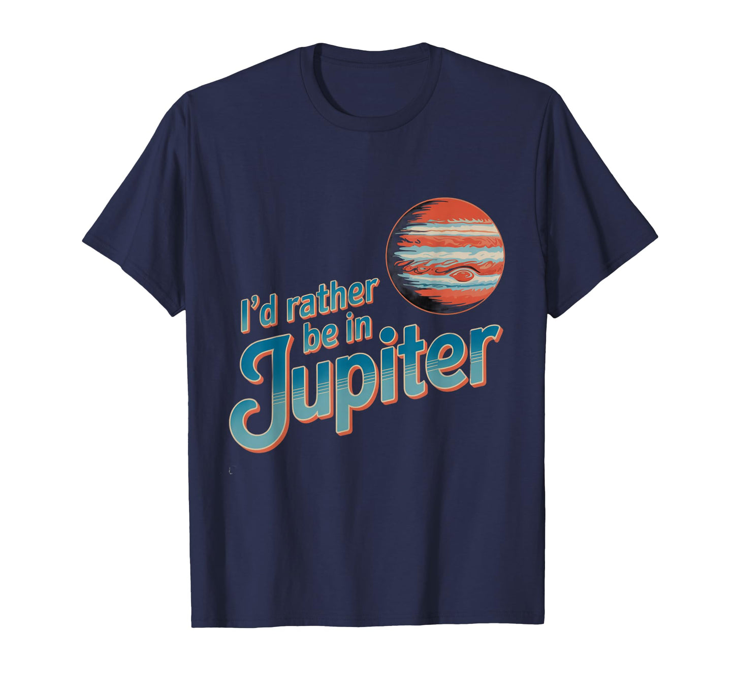 Funny Space Quotes I’d Rather Be in Jupiter I Love Jupiter T-Shirt