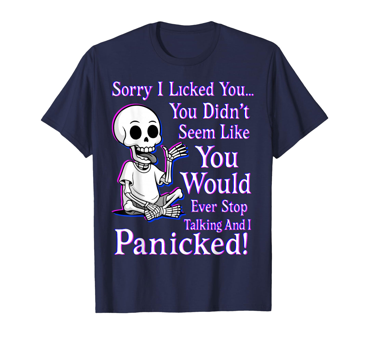 Sorry I Licked You You Didn’t Seem Like You Would Ever Stop T-Shirt