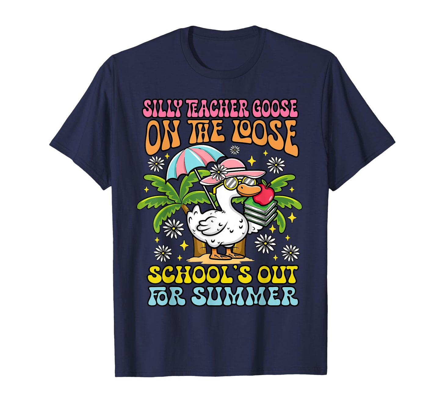 Last Day of School Silly Teacher Goose on the Loose Summer T-Shirt