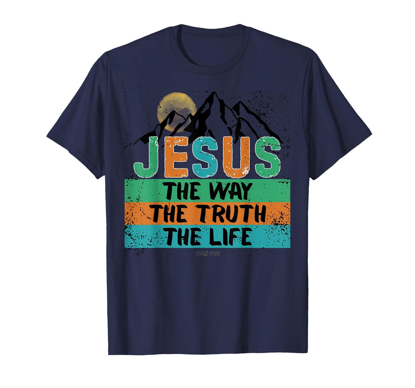 Jesus The Way, Truth, and Life John 14:6 Scripture Design T-Shirt